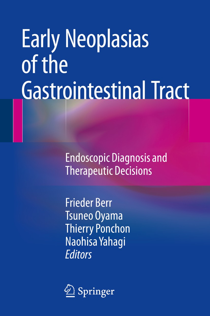 Titlebook: Early Neoplasias of the Gastrointestinal Tract; Endoscopic Diagnosis Frieder Berr,Tsuneo Oyama,Naohisa Yahagi Book 20141st edition Springer Titlebook: Early Neoplasias of the Gastrointestinal Tract; Endoscopic Diagnosis Frieder Berr,Tsuneo Oyama,Naohisa Yahagi Book 20141st edition Springer
