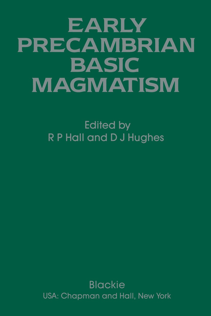Titlebook: Early Precambrian Basic Magmatism; R. P. Hall,D. J. Hughes Book 1990 Blackie & Son Ltd 1990 chemistry.classification.formation.geochemistr Titlebook: Early Precambrian Basic Magmatism; R. P. Hall,D. J. Hughes Book 1990 Blackie & Son Ltd 1990 chemistry.classification.formation.geochemistr