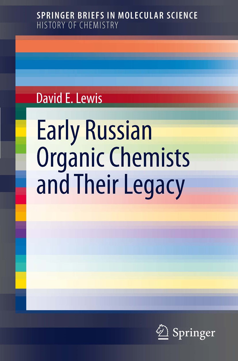 Titlebook: Early Russian Organic Chemists and Their Legacy; David E. Lewis Book 2012 The Author(s) 2012 Academy of Sciences.History of Organic Chemis Titlebook: Early Russian Organic Chemists and Their Legacy; David E. Lewis Book 2012 The Author(s) 2012 Academy of Sciences.History of Organic Chemis