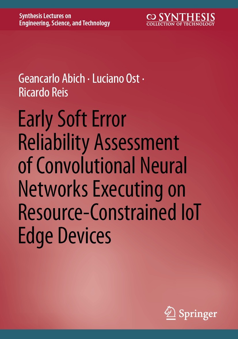 Titlebook: Early Soft Error Reliability Assessment of Convolutional Neural Networks Executing on Resource-Const; Geancarlo Abich,Luciano Ost,Ricardo Titlebook: Early Soft Error Reliability Assessment of Convolutional Neural Networks Executing on Resource-Const; Geancarlo Abich,Luciano Ost,Ricardo