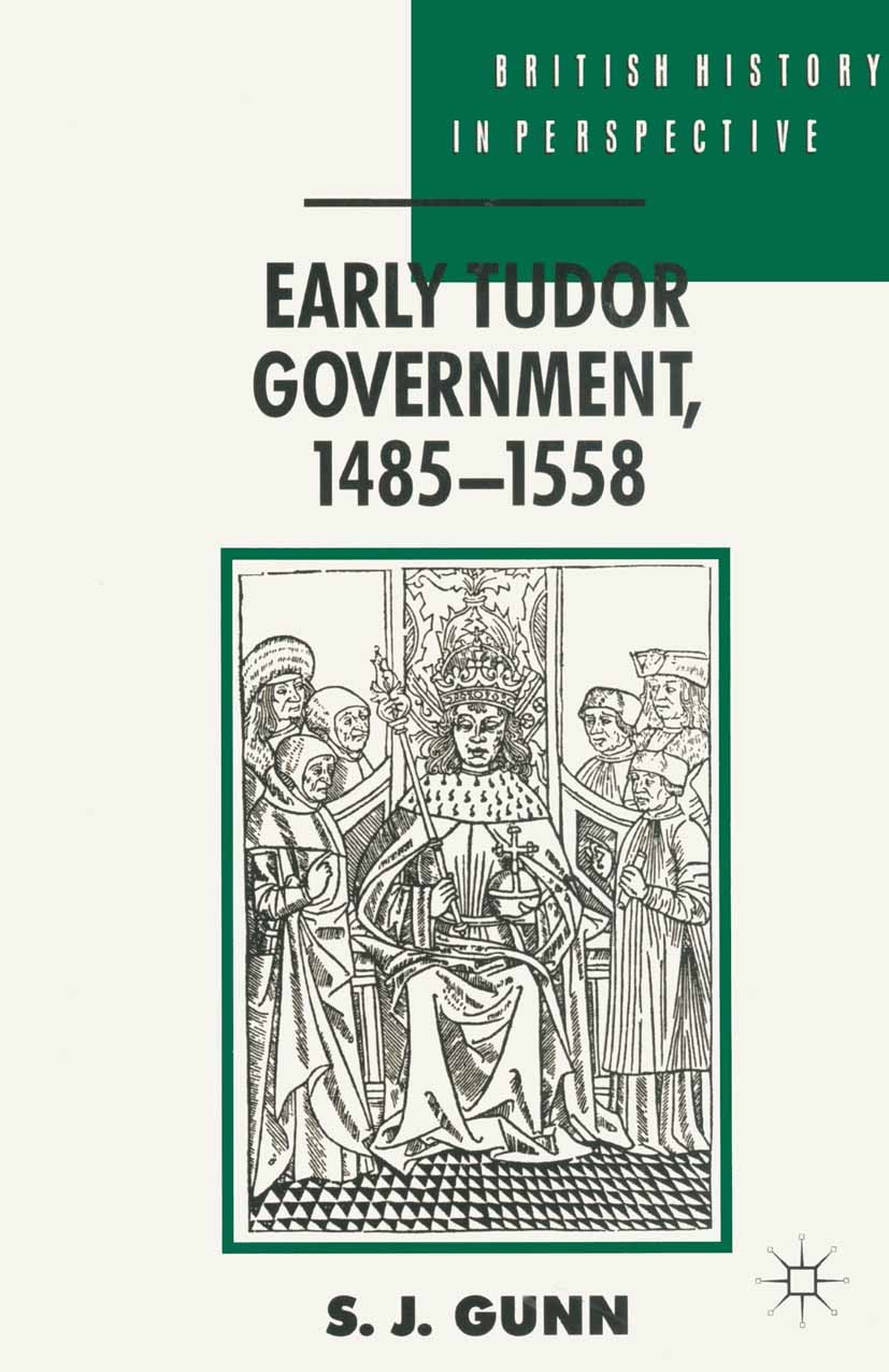 Titlebook: Early Tudor Government, 1485–1558; S. J. Gunn Textbook 1995Latest edition S. J. Gunn 1995 empire.England.Europe.government.work Titlebook: Early Tudor Government, 1485–1558; S. J. Gunn Textbook 1995Latest edition S. J. Gunn 1995 empire.England.Europe.government.work