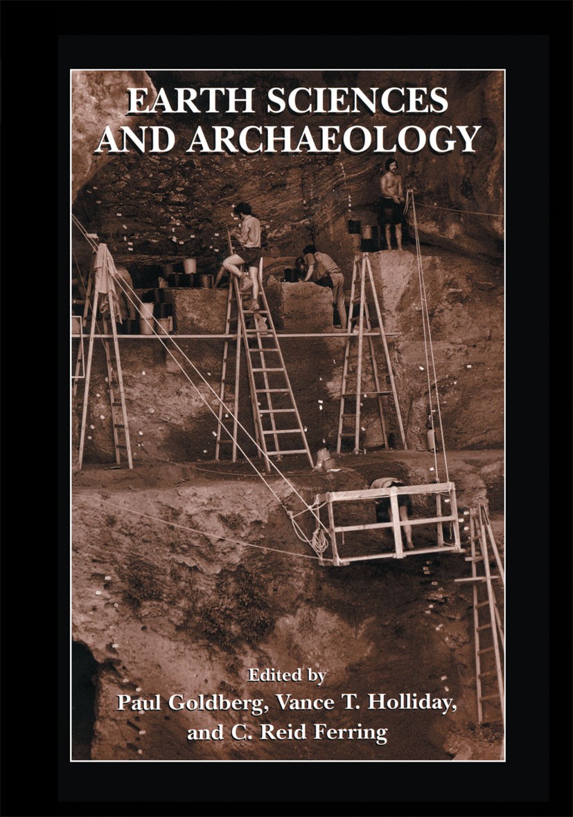 Titlebook: Earth Sciences and Archaeology; Paul Goldberg,Vance T. Holliday,C. Reid Ferring Book 2001 Springer Science+Business Media New York 2001 Ea Titlebook: Earth Sciences and Archaeology; Paul Goldberg,Vance T. Holliday,C. Reid Ferring Book 2001 Springer Science+Business Media New York 2001 Ea