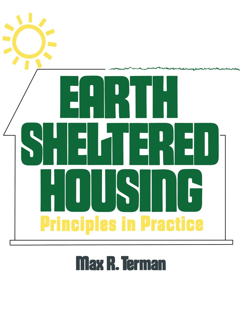 Titlebook: Earth Sheltered Housing; Principles in Practi Max R. Terman Book 1985 Van Nostrand Reinhold Company Inc. 1985 architecture.design.developme Titlebook: Earth Sheltered Housing; Principles in Practi Max R. Terman Book 1985 Van Nostrand Reinhold Company Inc. 1985 architecture.design.developme