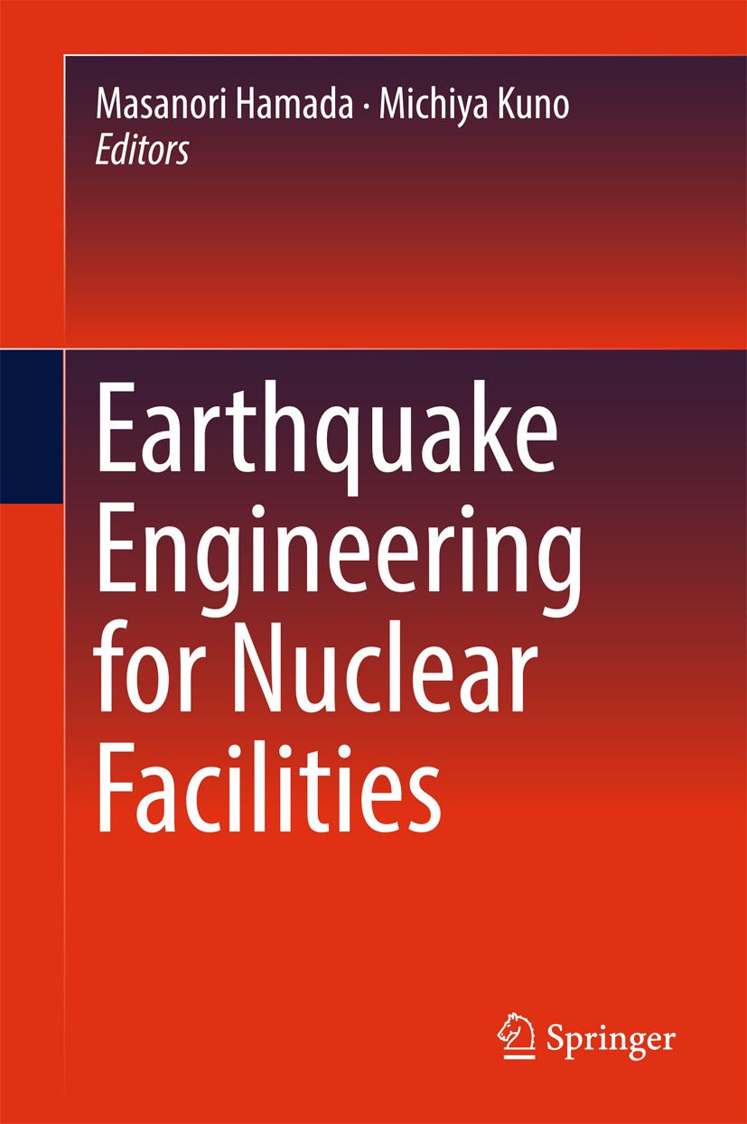 Titlebook: Earthquake Engineering for Nuclear Facilities; Masanori Hamada,Michiya Kuno Book 2017 Springer Science+Business Media Singapore 2017 Nucle Titlebook: Earthquake Engineering for Nuclear Facilities; Masanori Hamada,Michiya Kuno Book 2017 Springer Science+Business Media Singapore 2017 Nucle
