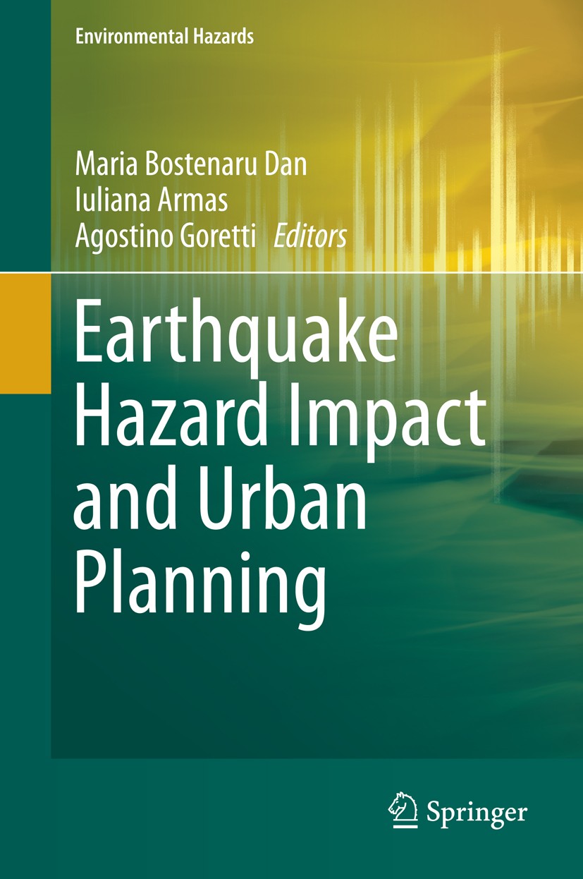 Titlebook: Earthquake Hazard Impact and Urban Planning; Maria Bostenaru Dan,Iuliana Armas,Agostino Goretti Book 2014 Springer Science+Business Media Titlebook: Earthquake Hazard Impact and Urban Planning; Maria Bostenaru Dan,Iuliana Armas,Agostino Goretti Book 2014 Springer Science+Business Media