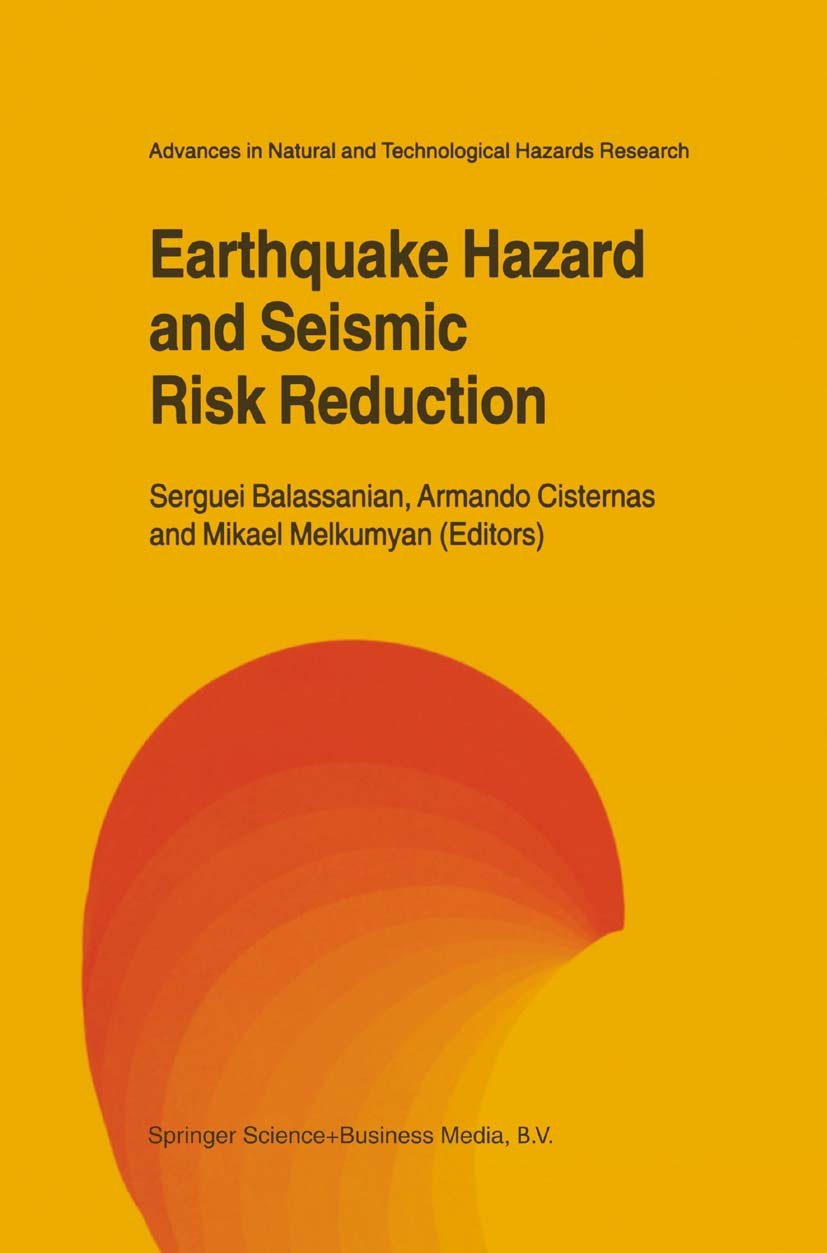 Titlebook: Earthquake Hazard and Seismic Risk Reduction; Serguei Balassanian,Armando Cisternas,Mikael Melku Book 2000 Springer Science+Business Media Titlebook: Earthquake Hazard and Seismic Risk Reduction; Serguei Balassanian,Armando Cisternas,Mikael Melku Book 2000 Springer Science+Business Media