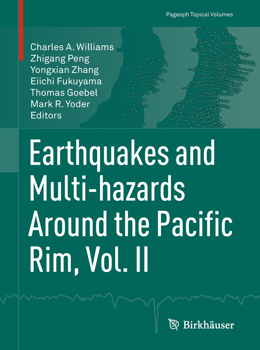 Titlebook: Earthquakes and Multi-hazards Around the Pacific Rim, Vol. II; Charles A. Williams,Zhigang Peng,Mark R. Yoder Book 2019 Springer Internati Titlebook: Earthquakes and Multi-hazards Around the Pacific Rim, Vol. II; Charles A. Williams,Zhigang Peng,Mark R. Yoder Book 2019 Springer Internati