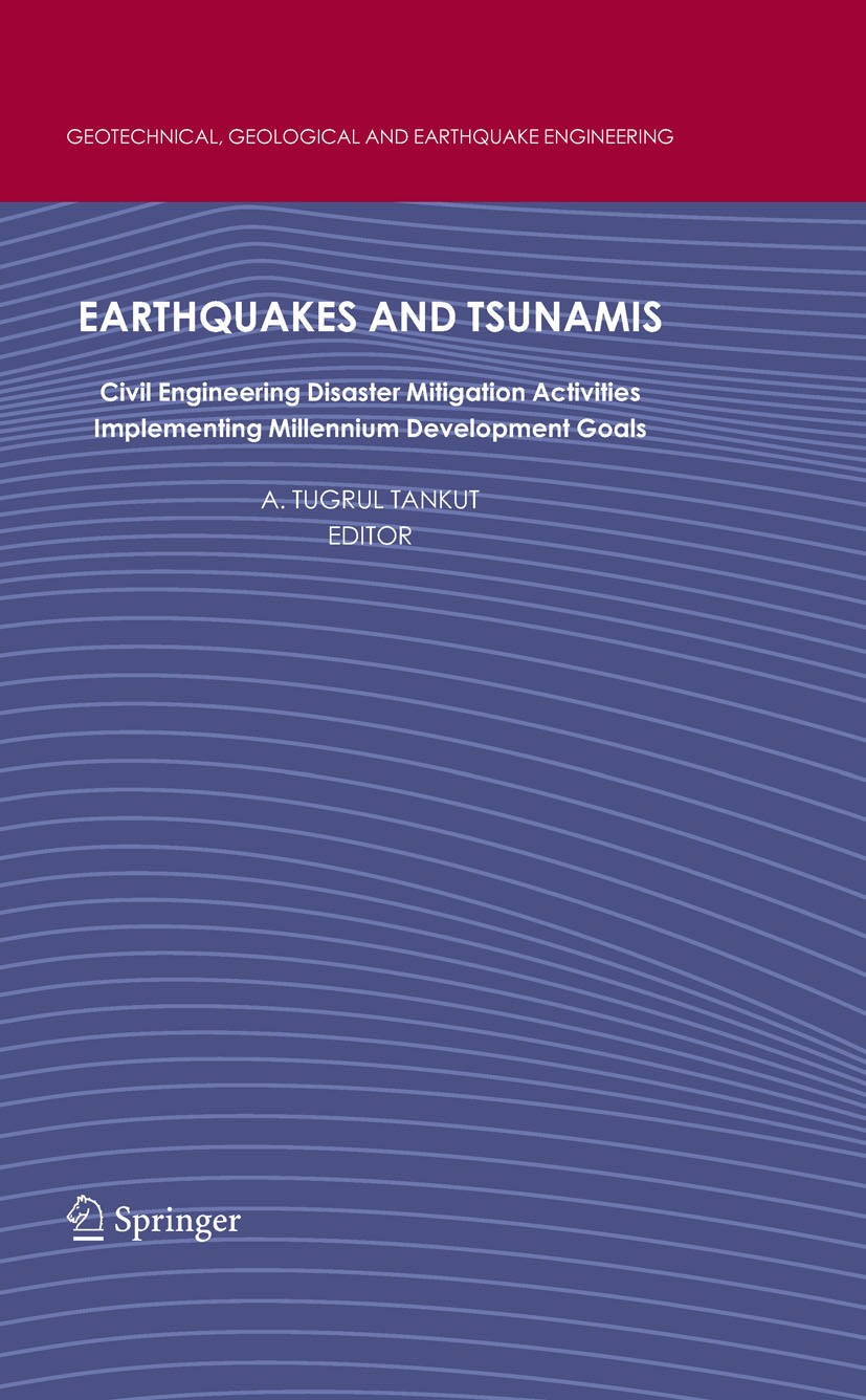 Titlebook: Earthquakes and Tsunamis; Civil Engineering Di A. Tugrul Tankut Book 2009 Springer Science+Business Media B.V. 2009 Disaster mitigation.Ear Titlebook: Earthquakes and Tsunamis; Civil Engineering Di A. Tugrul Tankut Book 2009 Springer Science+Business Media B.V. 2009 Disaster mitigation.Ear