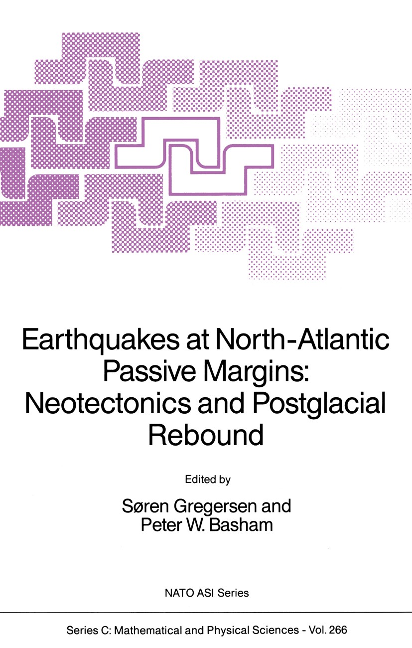 Titlebook: Earthquakes at North-Atlantic Passive Margins: Neotectonics and Postglacial Rebound; Søren Gregersen,Peter W. Basham Book 1989 Kluwer Acad Titlebook: Earthquakes at North-Atlantic Passive Margins: Neotectonics and Postglacial Rebound; Søren Gregersen,Peter W. Basham Book 1989 Kluwer Acad
