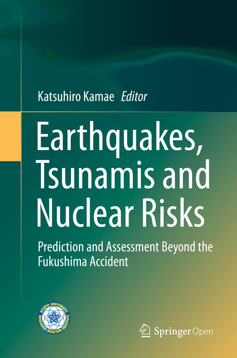 Titlebook: Earthquakes, Tsunamis and Nuclear Risks; Prediction and Asses Katsuhiro Kamae Book‘‘‘‘‘‘‘‘ 2016 The Editor(s) (if applicable) and the Autho Titlebook: Earthquakes, Tsunamis and Nuclear Risks; Prediction and Asses Katsuhiro Kamae Book‘‘‘‘‘‘‘‘ 2016 The Editor(s) (if applicable) and the Autho