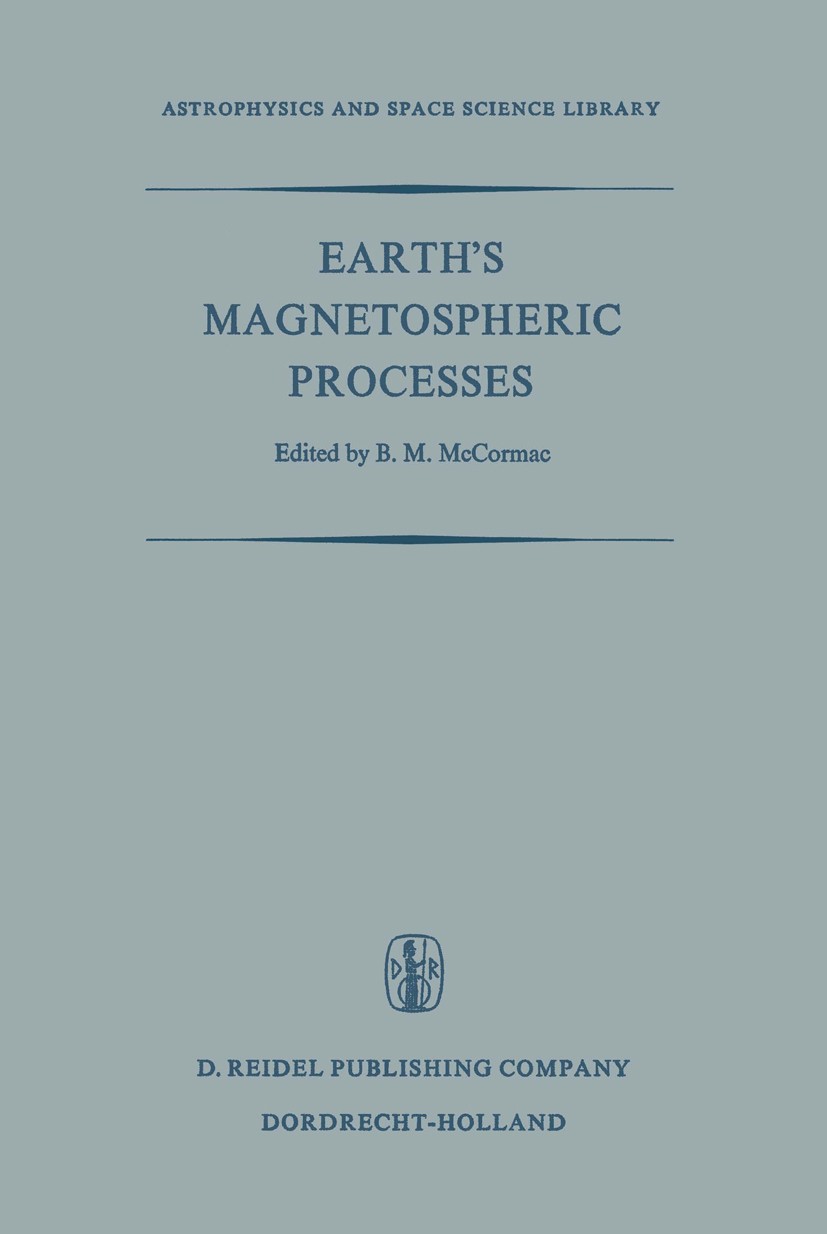 Titlebook: Earth’s Magnetospheric Processes; Proceedings of a Sym B. M. McCormac Conference proceedings 1972 D. Reidel Publishing Company, Dordrecht, Titlebook: Earth’s Magnetospheric Processes; Proceedings of a Sym B. M. McCormac Conference proceedings 1972 D. Reidel Publishing Company, Dordrecht,
