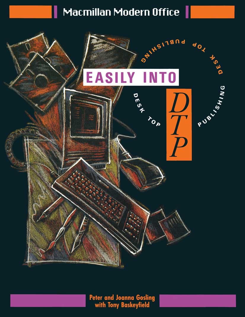 Titlebook: Easily into Desk Top Publishing; Peter Gosling,Joanna Gosling,Tony Baskeyfield Textbook 1991Latest edition Macmillan Publishers Limited 19 Titlebook: Easily into Desk Top Publishing; Peter Gosling,Joanna Gosling,Tony Baskeyfield Textbook 1991Latest edition Macmillan Publishers Limited 19