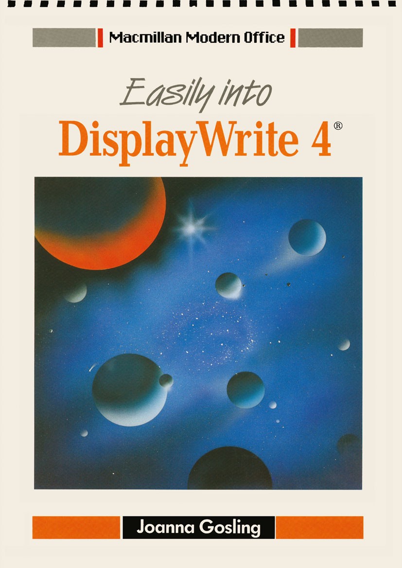 Titlebook: Easily into Displaywrite 4; Joanna Gosling Textbook 1989Latest edition Macmillan Publishers Limited 1989 Editing.printing.special effect.s Titlebook: Easily into Displaywrite 4; Joanna Gosling Textbook 1989Latest edition Macmillan Publishers Limited 1989 Editing.printing.special effect.s