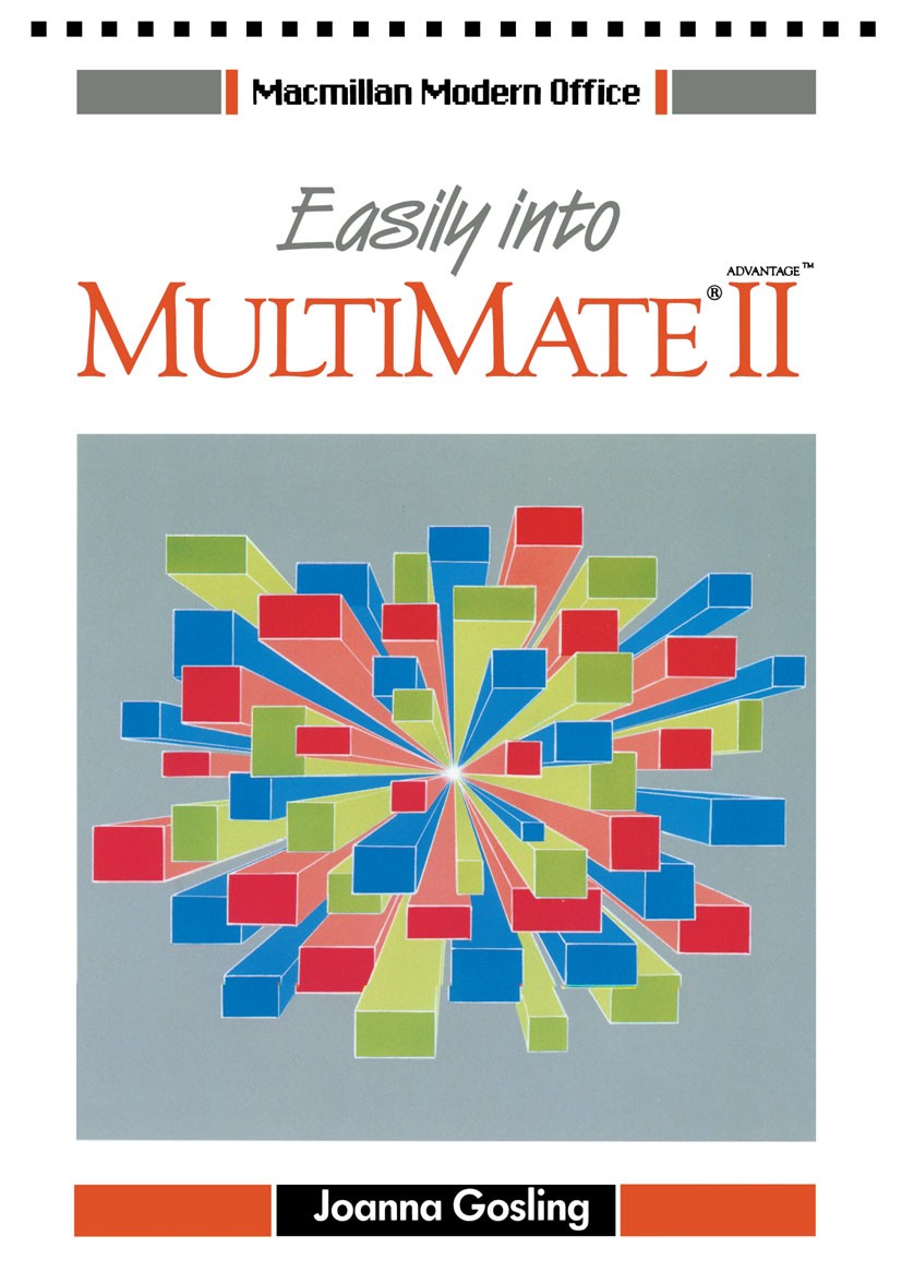 Titlebook: Easily into Multimate Advantage II; Advanced Features Joanna Gosling Textbook 1989Latest edition Macmillan Publishers Limited 1989 design.e Titlebook: Easily into Multimate Advantage II; Advanced Features Joanna Gosling Textbook 1989Latest edition Macmillan Publishers Limited 1989 design.e