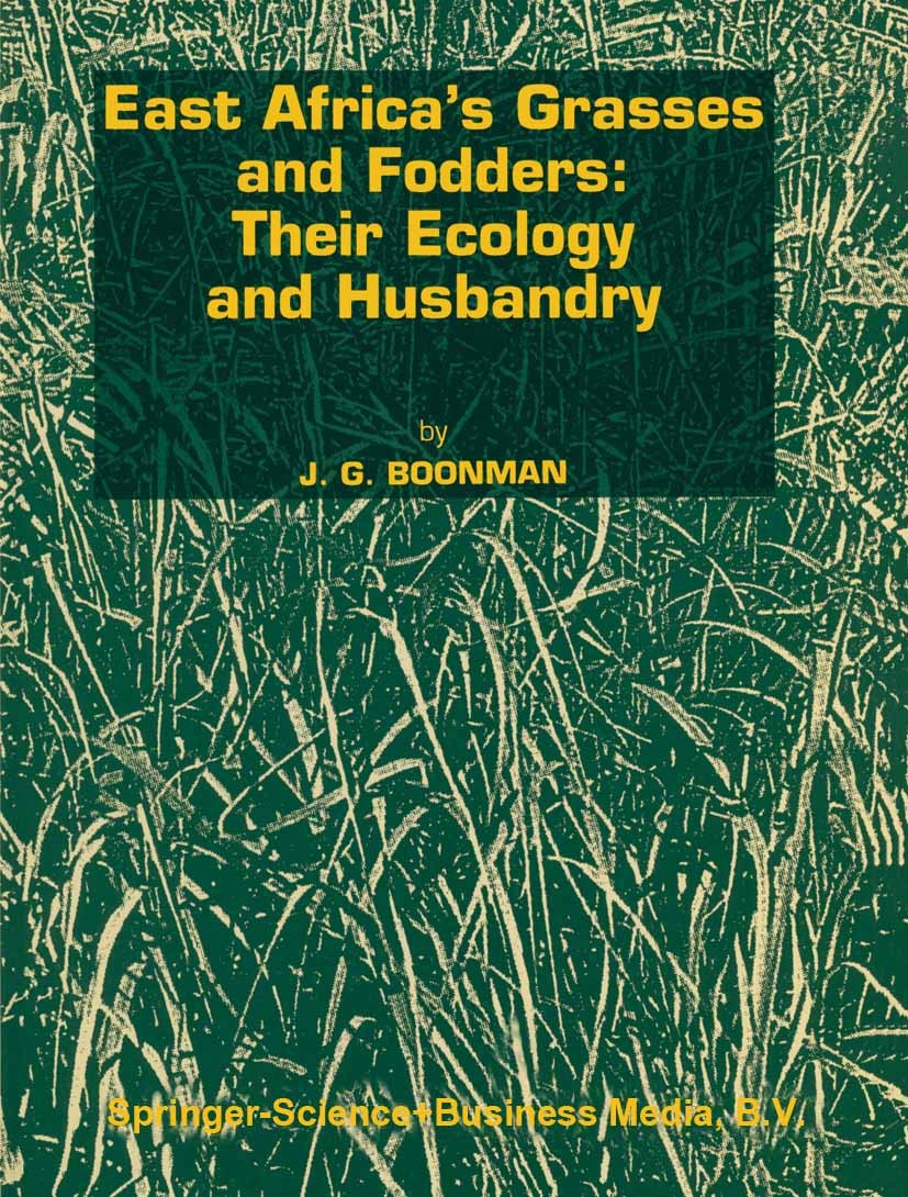 Titlebook: East Africa’s grasses and fodders: Their ecology and husbandry; Joseph G. Boonman Book 19931st edition Springer Science+Business Media Dor Titlebook: East Africa’s grasses and fodders: Their ecology and husbandry; Joseph G. Boonman Book 19931st edition Springer Science+Business Media Dor