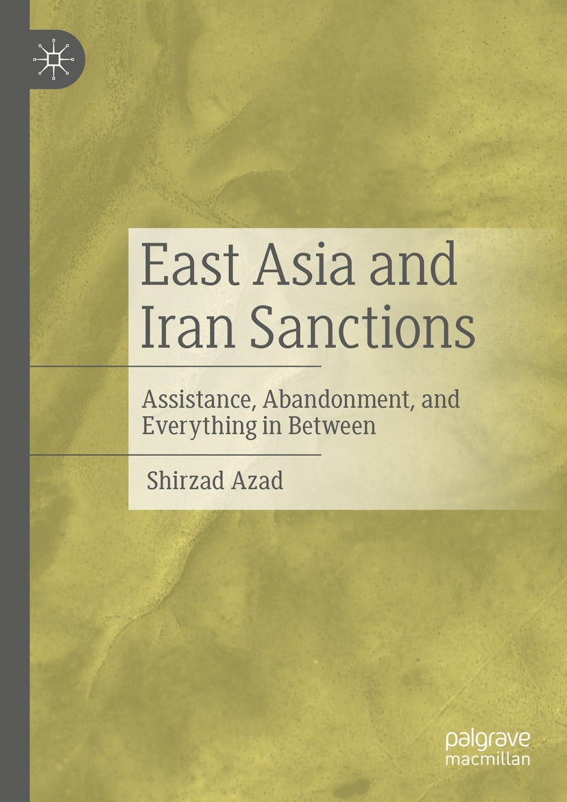 Titlebook: East Asia and Iran Sanctions; Assistance, Abandonm Shirzad Azad Book 2022 The Editor(s) (if applicable) and The Author(s), under exclusive Titlebook: East Asia and Iran Sanctions; Assistance, Abandonm Shirzad Azad Book 2022 The Editor(s) (if applicable) and The Author(s), under exclusive