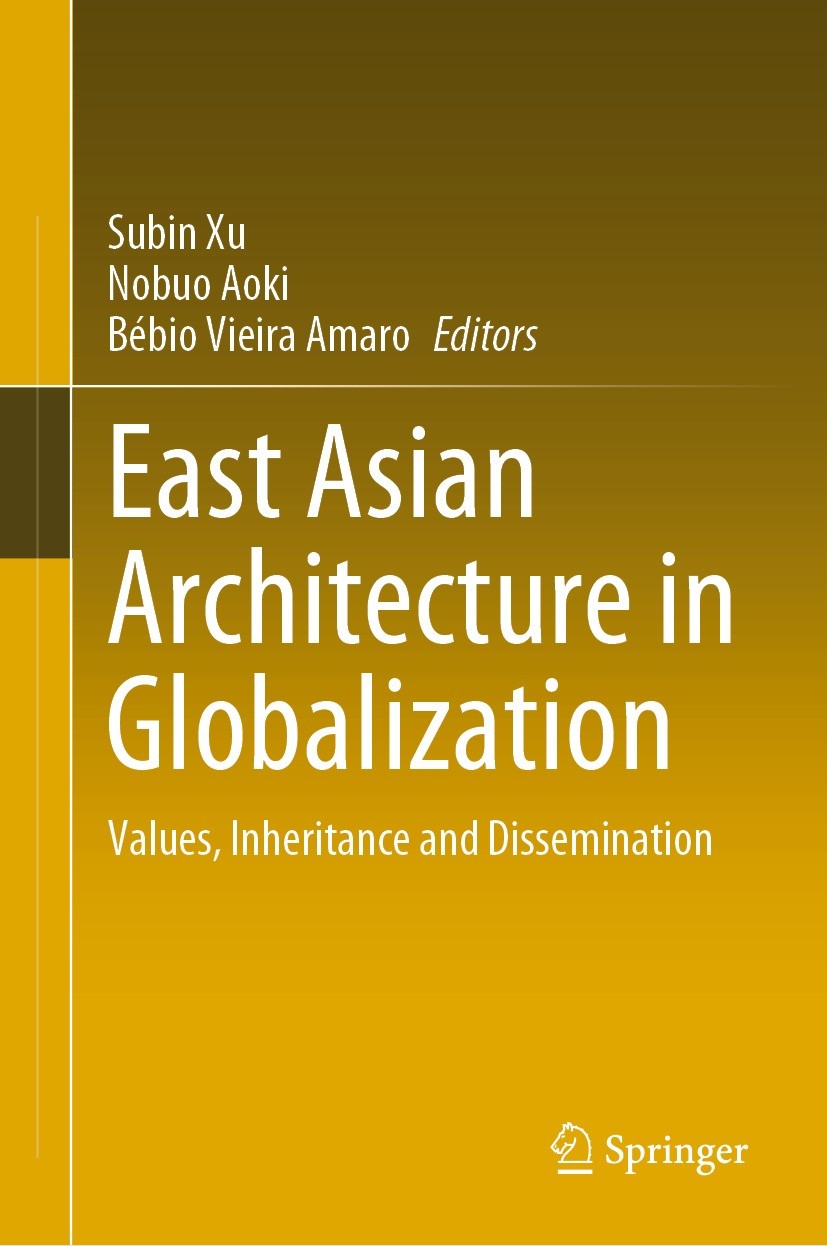 Titlebook: East Asian Architecture in Globalization; Values, Inheritance Subin Xu,Nobuo Aoki,Bébio Vieira Amaro Conference proceedings 2021 Springer Titlebook: East Asian Architecture in Globalization; Values, Inheritance Subin Xu,Nobuo Aoki,Bébio Vieira Amaro Conference proceedings 2021 Springer