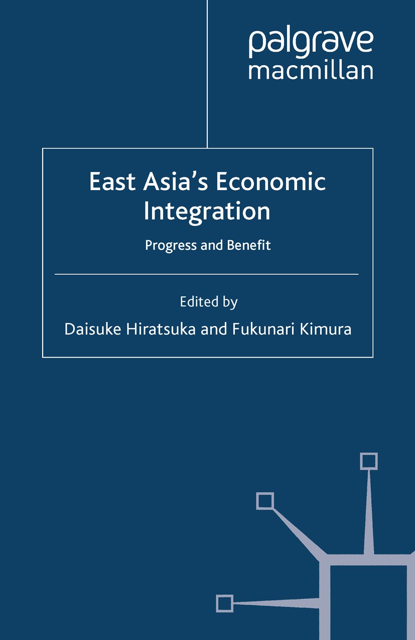Titlebook: East Asia‘s Economic Integration; Progress and Benefit Daisuke Hiratsuka (Director General of the Develop Book 2008 Palgrave Macmillan, a d Titlebook: East Asia‘s Economic Integration; Progress and Benefit Daisuke Hiratsuka (Director General of the Develop Book 2008 Palgrave Macmillan, a d