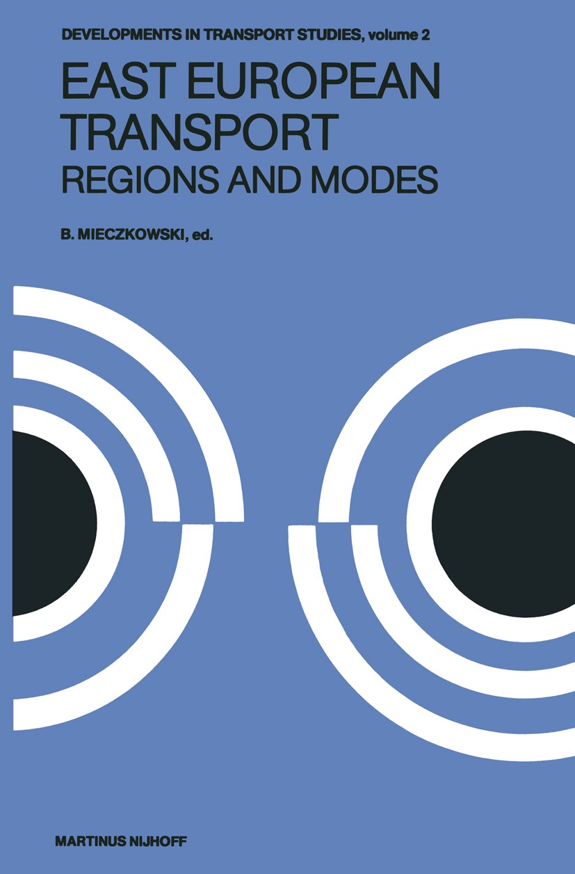 Titlebook: East European Transport Regions and Modes; Systems and Modes Bogdan Mieczkowski Book 1980 Martinus Nijhoff Publishers bv, The Hague 1980 Ea Titlebook: East European Transport Regions and Modes; Systems and Modes Bogdan Mieczkowski Book 1980 Martinus Nijhoff Publishers bv, The Hague 1980 Ea