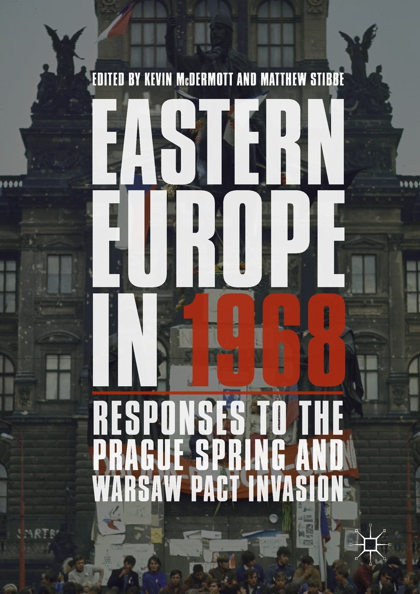 Titlebook: Eastern Europe in 1968; Responses to the Pra Kevin McDermott,Matthew Stibbe Book 2018 The Editor(s) (if applicable) and The Author(s) 2018 Titlebook: Eastern Europe in 1968; Responses to the Pra Kevin McDermott,Matthew Stibbe Book 2018 The Editor(s) (if applicable) and The Author(s) 2018