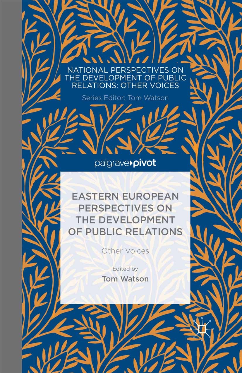 Titlebook: Eastern European Perspectives on the Development of Public Relations; Other Voices Tom Watson Book 2014 Palgrave Macmillan, a division of M Titlebook: Eastern European Perspectives on the Development of Public Relations; Other Voices Tom Watson Book 2014 Palgrave Macmillan, a division of M