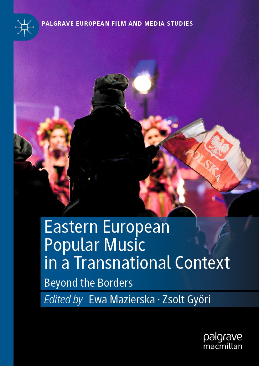 Titlebook: Eastern European Popular Music in a Transnational Context; Beyond the Borders Ewa Mazierska,Zsolt Győri Book 2019 The Editor(s) (if applica Titlebook: Eastern European Popular Music in a Transnational Context; Beyond the Borders Ewa Mazierska,Zsolt Győri Book 2019 The Editor(s) (if applica