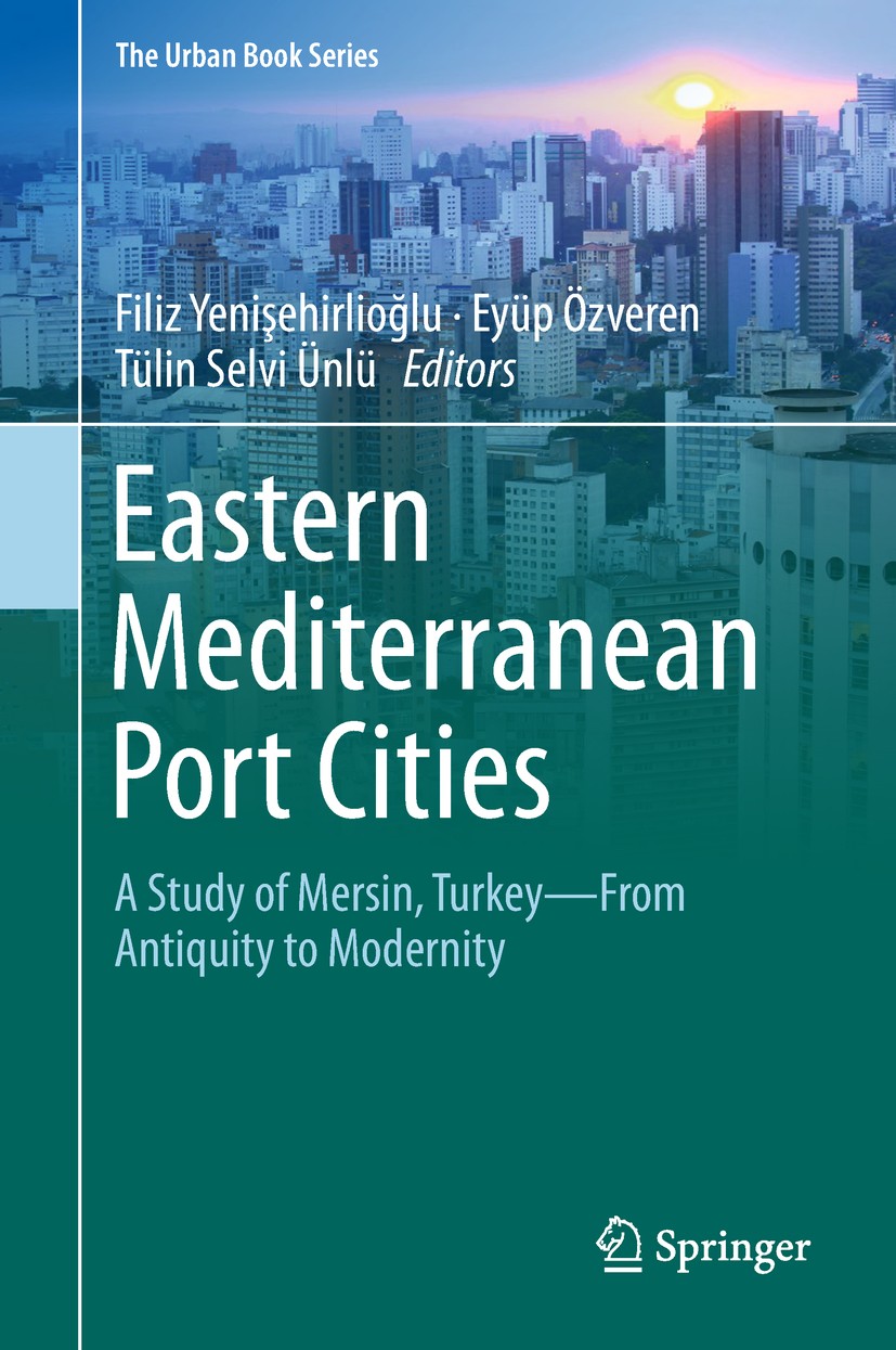 Titlebook: Eastern Mediterranean Port Cities; A Study of Mersin, T Filiz Yenişehirlioğlu,Eyüp Özveren,Tülin Selvi Ünl Book 2019 Springer Nature Switze Titlebook: Eastern Mediterranean Port Cities; A Study of Mersin, T Filiz Yenişehirlioğlu,Eyüp Özveren,Tülin Selvi Ünl Book 2019 Springer Nature Switze