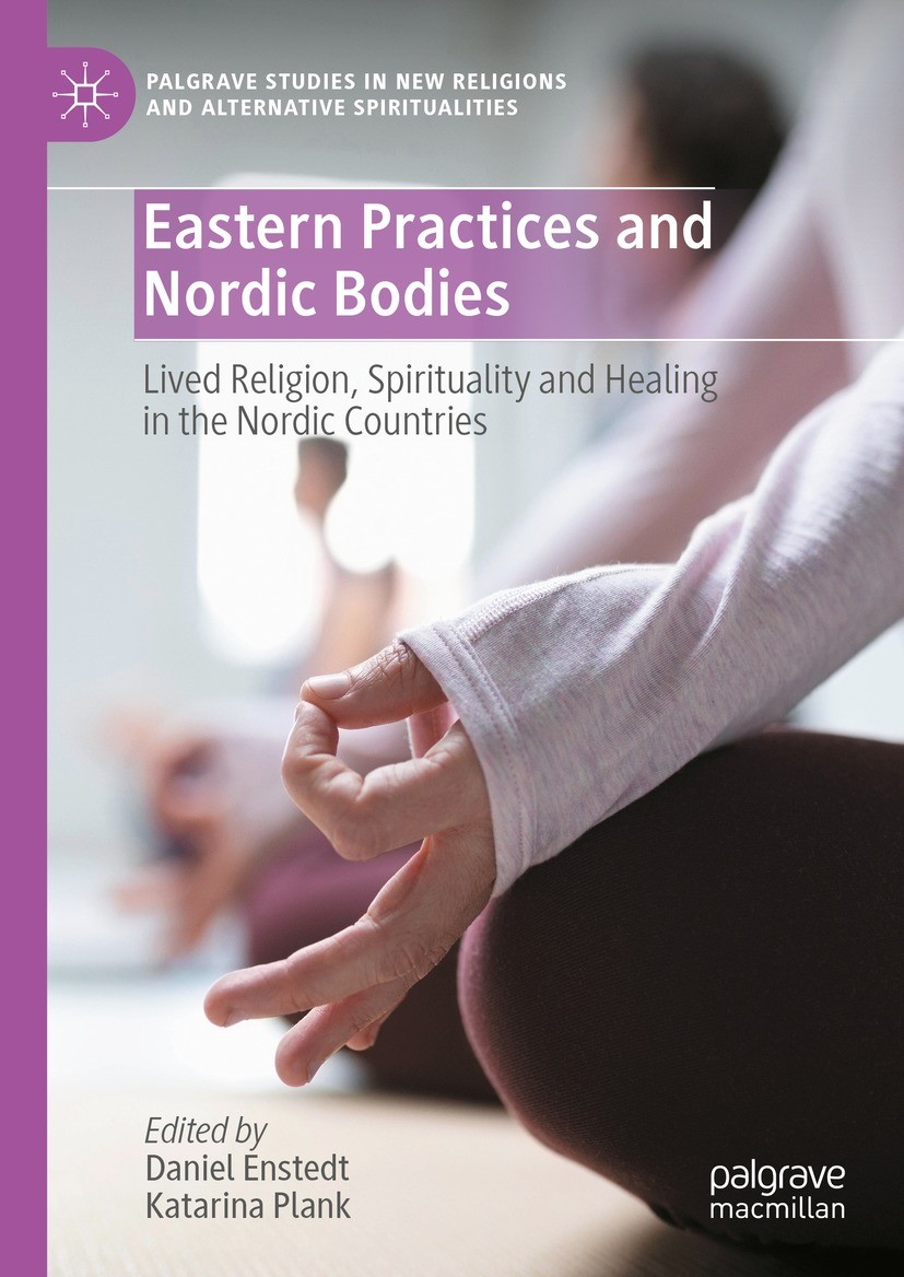 Titlebook: Eastern Practices and Nordic Bodies; Lived Religion, Spir Daniel Enstedt,Katarina Plank Book 2023 The Editor(s) (if applicable) and The Aut Titlebook: Eastern Practices and Nordic Bodies; Lived Religion, Spir Daniel Enstedt,Katarina Plank Book 2023 The Editor(s) (if applicable) and The Aut