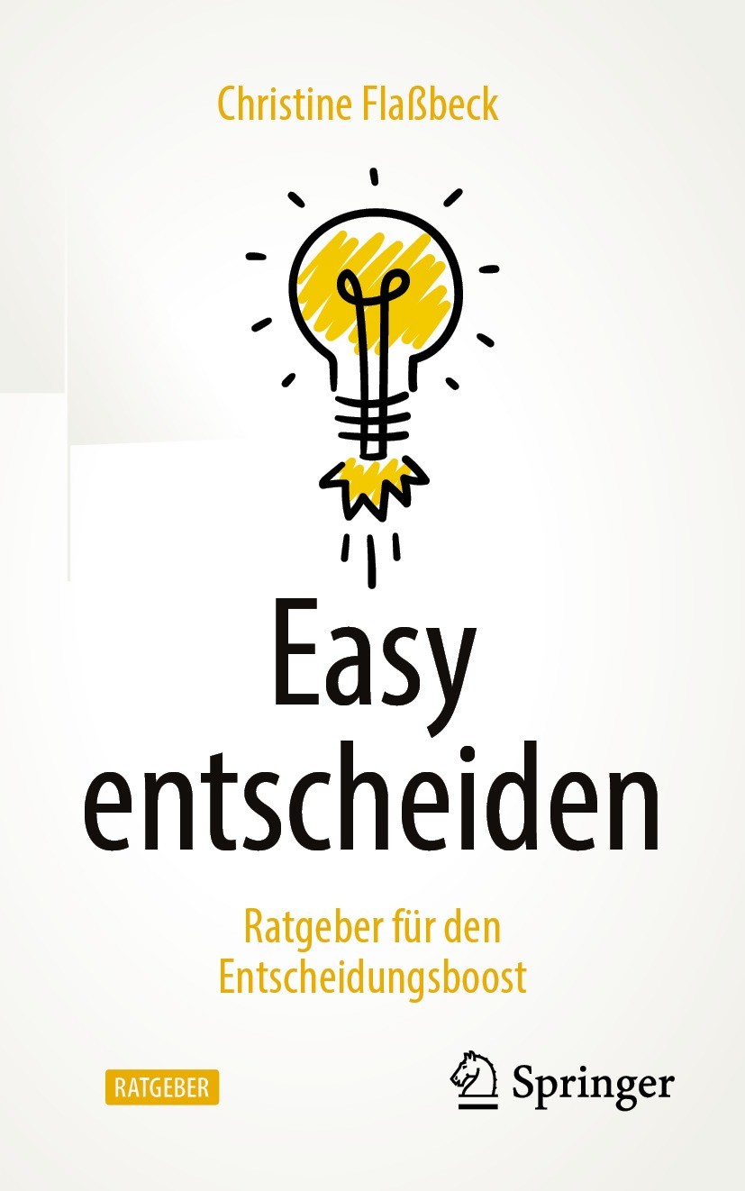 Titlebook: Easy entscheiden; Ratgeber für den Ent Christine Flaßbeck Book 2021 Der/die Herausgeber bzw. der/die Autor(en), exklusiv lizenziert durch S Titlebook: Easy entscheiden; Ratgeber für den Ent Christine Flaßbeck Book 2021 Der/die Herausgeber bzw. der/die Autor(en), exklusiv lizenziert durch S