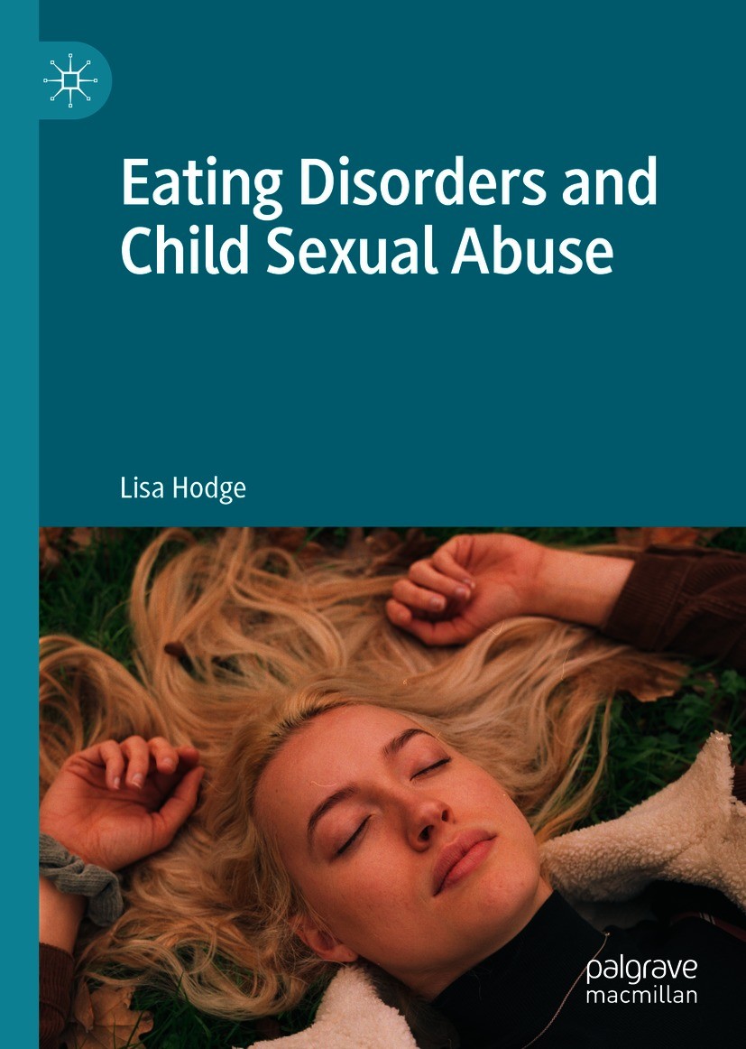 Titlebook: Eating Disorders and Child Sexual Abuse; Lisa Hodge Book 2021 The Editor(s) (if applicable) and The Author(s), under exclusive license to Titlebook: Eating Disorders and Child Sexual Abuse; Lisa Hodge Book 2021 The Editor(s) (if applicable) and The Author(s), under exclusive license to