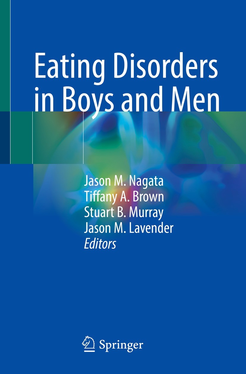 Titlebook: Eating Disorders in Boys and Men; Jason M. Nagata,Tiffany A. Brown,Jason M. Lavender Book 2021 Springer Nature Switzerland AG 2021 eating Titlebook: Eating Disorders in Boys and Men; Jason M. Nagata,Tiffany A. Brown,Jason M. Lavender Book 2021 Springer Nature Switzerland AG 2021 eating