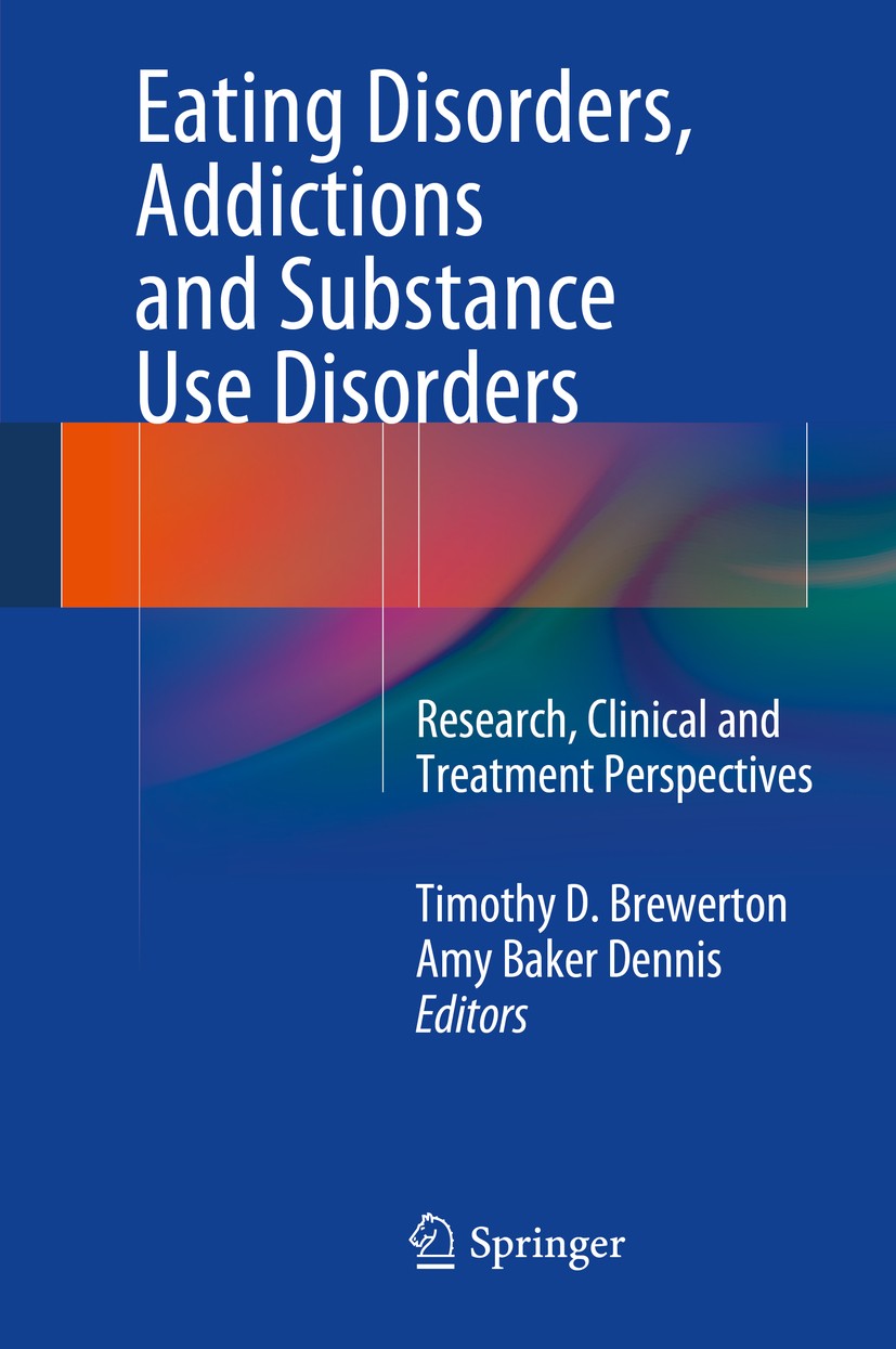 Titlebook: Eating Disorders, Addictions and Substance Use Disorders; Research, Clinical a Timothy D. Brewerton,Amy Baker Dennis Book 2014 Springer-Ver Titlebook: Eating Disorders, Addictions and Substance Use Disorders; Research, Clinical a Timothy D. Brewerton,Amy Baker Dennis Book 2014 Springer-Ver