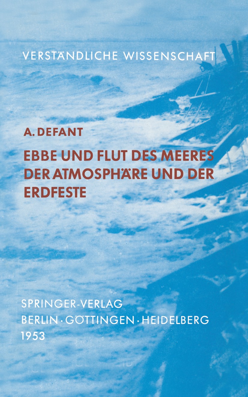 Titlebook: Ebbe und Flut des Meeres der Atmosphäre und der Erdfeste; Albert Defant Book 19531st edition Springer-Verlag Berlin Heidelberg 1953 Atmosp Titlebook: Ebbe und Flut des Meeres der Atmosphäre und der Erdfeste; Albert Defant Book 19531st edition Springer-Verlag Berlin Heidelberg 1953 Atmosp