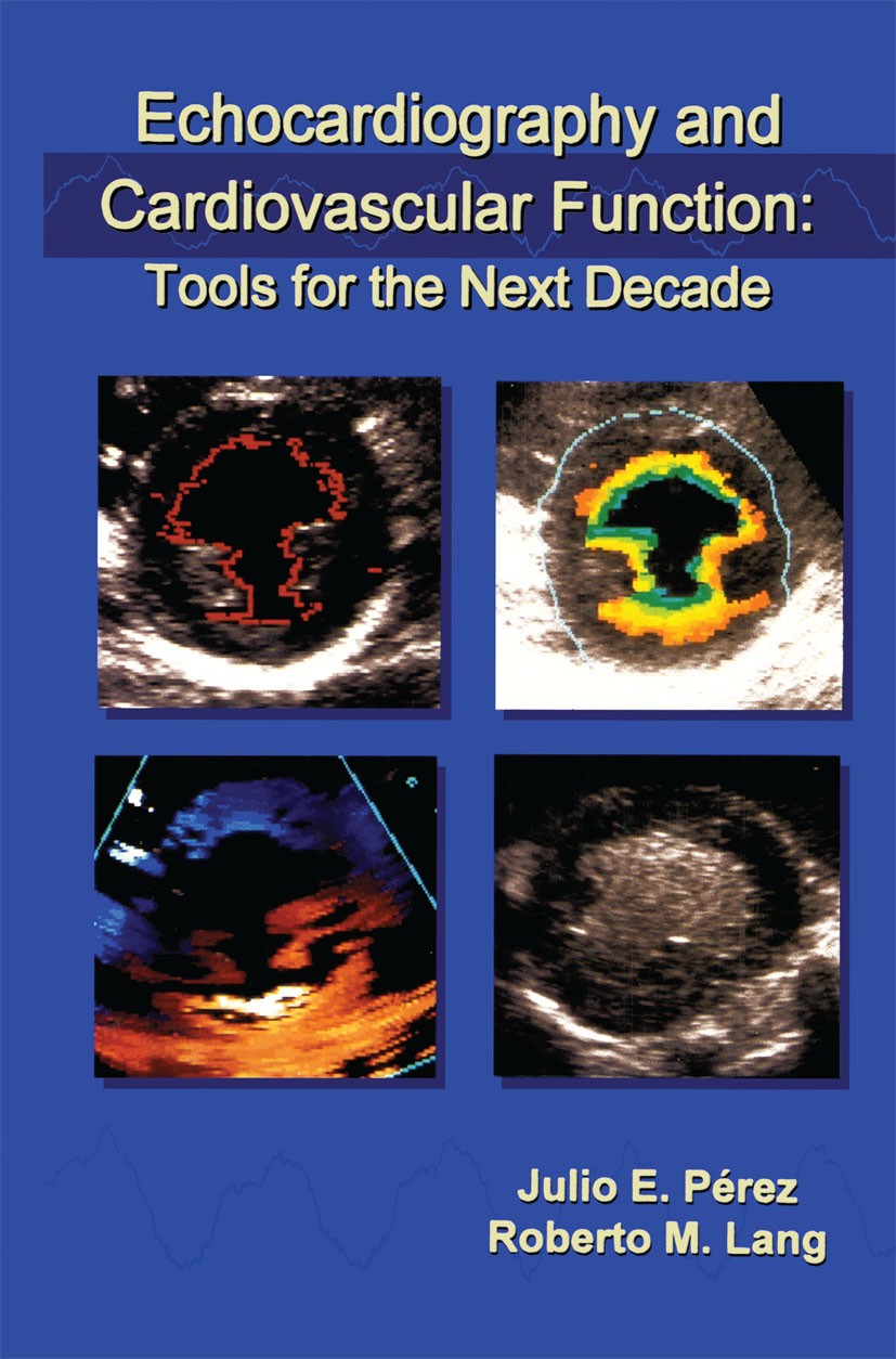 Titlebook: Echocardiography and Cardiovascular Function: Tools for the Next Decade; Julio E. Pérez,Roberto M. Lang,Victor Mor-Avi Book 1997 Springer Titlebook: Echocardiography and Cardiovascular Function: Tools for the Next Decade; Julio E. Pérez,Roberto M. Lang,Victor Mor-Avi Book 1997 Springer