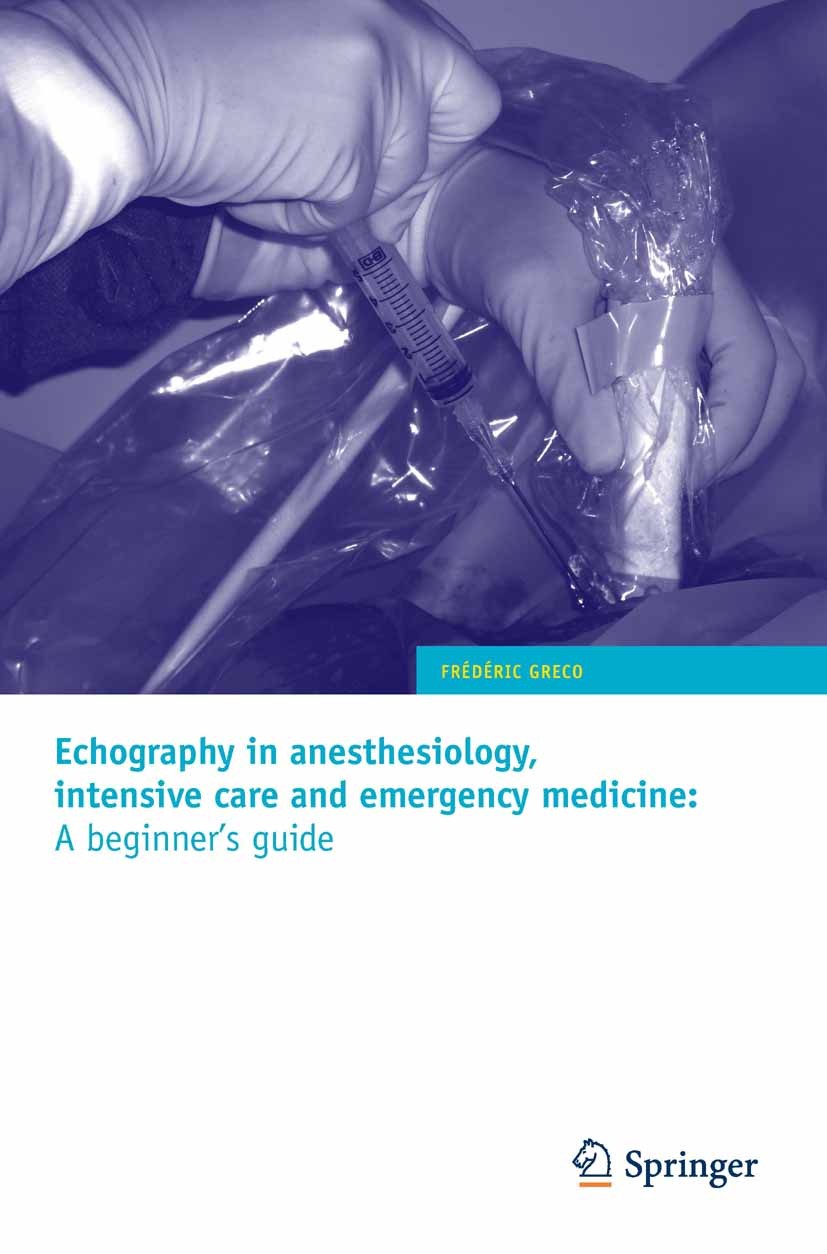 Titlebook: Echography in anesthesiology, intensive care and emergency medicine: A beginner‘s guide; Frédéric Greco Book 2010 Springer-Verlag Paris 20 Titlebook: Echography in anesthesiology, intensive care and emergency medicine: A beginner‘s guide; Frédéric Greco Book 2010 Springer-Verlag Paris 20