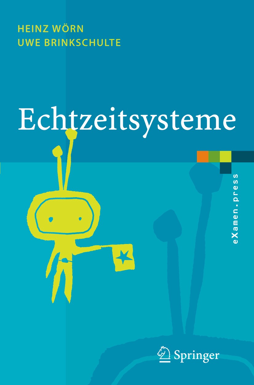 Titlebook: Echtzeitsysteme; Grundlagen, Funktion Heinz Wörn,Uwe Brinkschulte Textbook 2005 Springer-Verlag Berlin Heidelberg 2005 Architektur.Controll Titlebook: Echtzeitsysteme; Grundlagen, Funktion Heinz Wörn,Uwe Brinkschulte Textbook 2005 Springer-Verlag Berlin Heidelberg 2005 Architektur.Controll