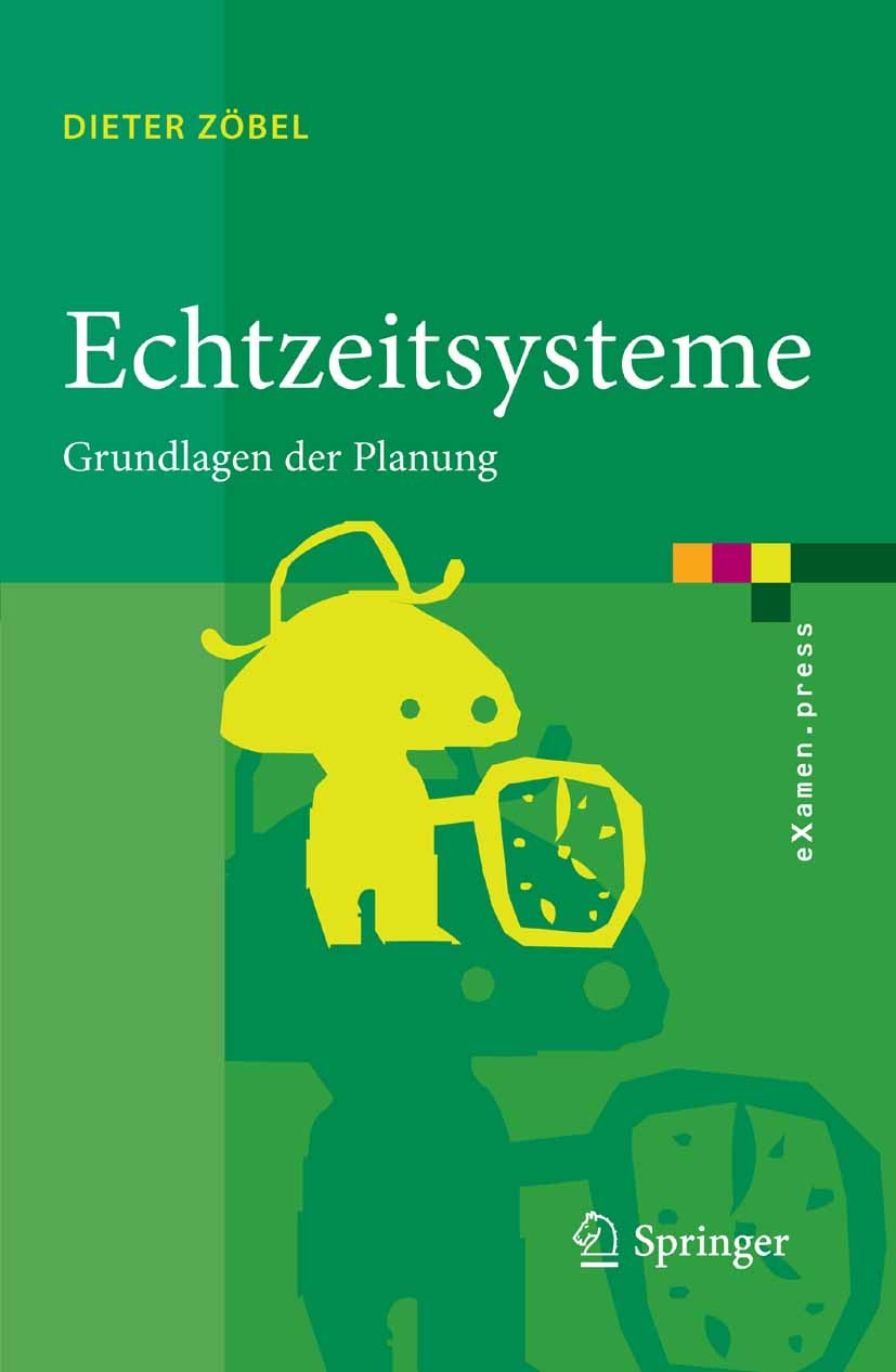 Titlebook: Echtzeitsysteme; Grundlagen der Planu Dieter Zöbel Textbook 20081st edition Springer-Verlag Berlin Heidelberg 2008 Echtzeitsystem.Informati Titlebook: Echtzeitsysteme; Grundlagen der Planu Dieter Zöbel Textbook 20081st edition Springer-Verlag Berlin Heidelberg 2008 Echtzeitsystem.Informati