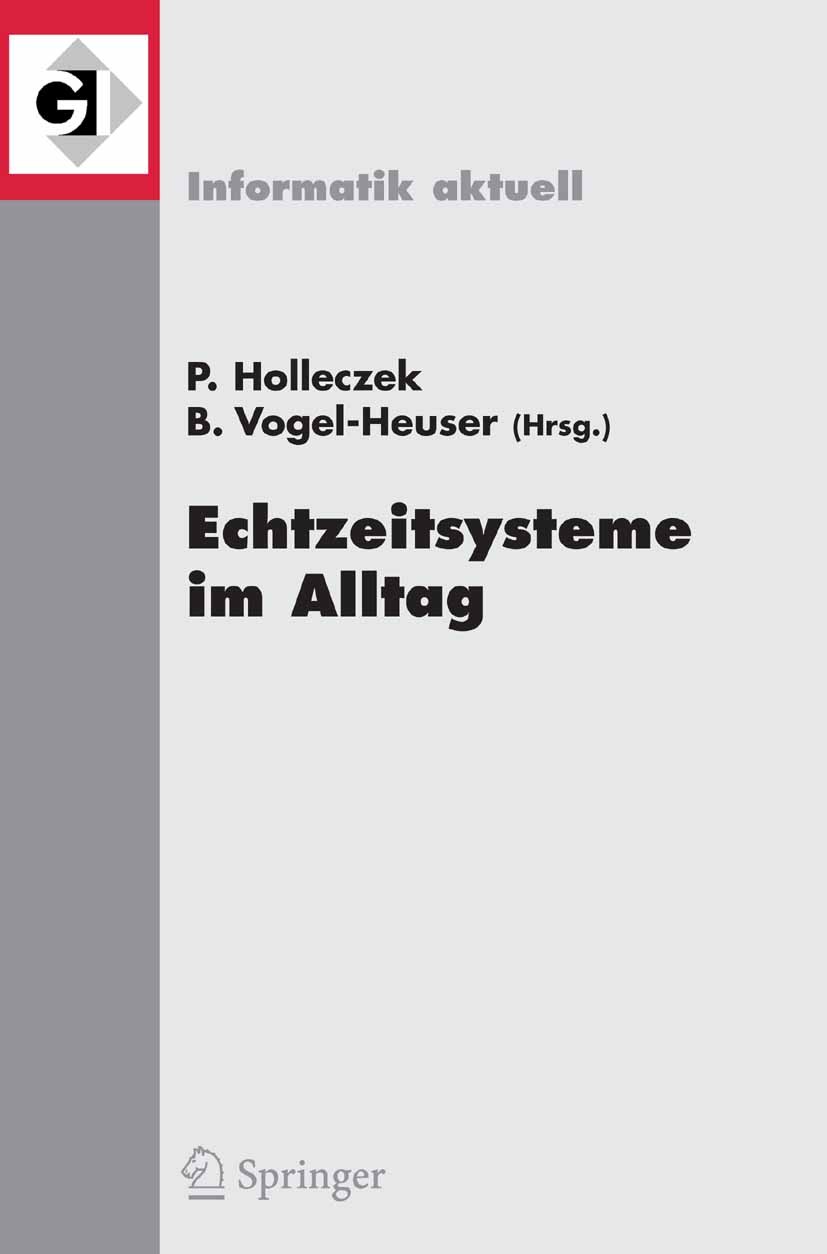 Titlebook: Echtzeitsysteme im Alltag; Fachtagung der GI-Fa Peter Holleczek,Birgit Vogel-Heuser Conference proceedings 2006 Springer-Verlag Berlin Heid Titlebook: Echtzeitsysteme im Alltag; Fachtagung der GI-Fa Peter Holleczek,Birgit Vogel-Heuser Conference proceedings 2006 Springer-Verlag Berlin Heid