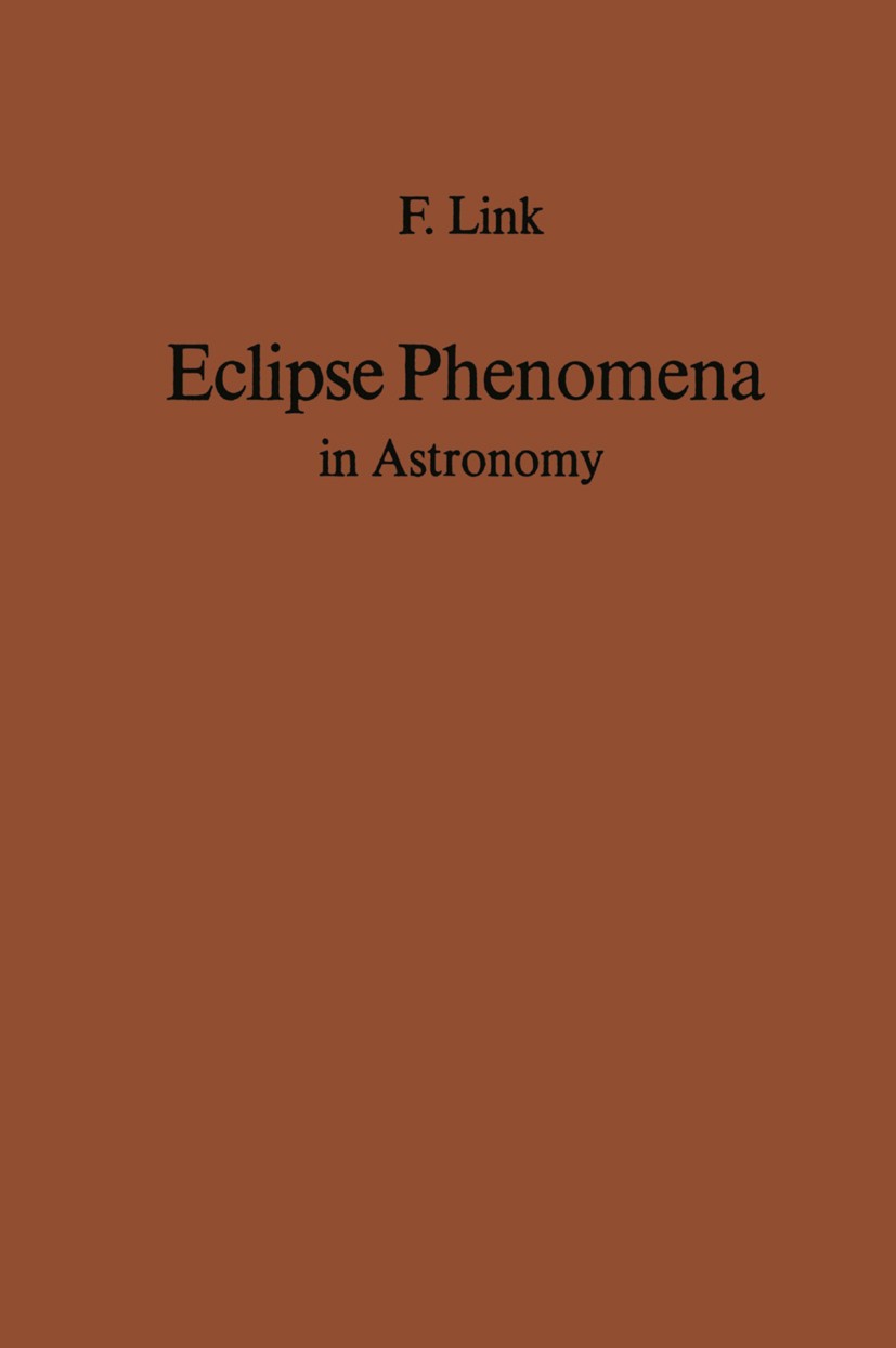 Titlebook: Eclipse Phenomena in Astronomy; F. Link Book 1969 Springer-Verlag Berlin Heidelberg 1969 astronomy.celestial bodies.moon.radiation.solar s Titlebook: Eclipse Phenomena in Astronomy; F. Link Book 1969 Springer-Verlag Berlin Heidelberg 1969 astronomy.celestial bodies.moon.radiation.solar s