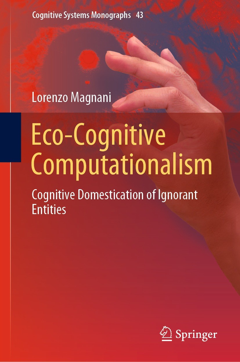 Titlebook: Eco-Cognitive Computationalism; Cognitive Domesticat Lorenzo Magnani Book 2022 The Editor(s) (if applicable) and The Author(s), under exclu Titlebook: Eco-Cognitive Computationalism; Cognitive Domesticat Lorenzo Magnani Book 2022 The Editor(s) (if applicable) and The Author(s), under exclu