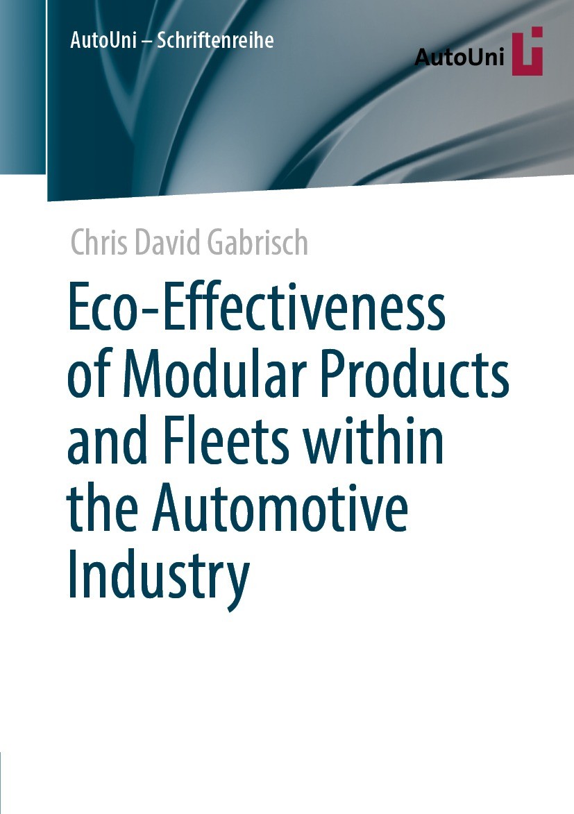 Titlebook: Eco-Effectiveness of Modular Products and Fleets within the Automotive Industry; Chris David Gabrisch Book 2022 The Editor(s) (if applicab Titlebook: Eco-Effectiveness of Modular Products and Fleets within the Automotive Industry; Chris David Gabrisch Book 2022 The Editor(s) (if applicab