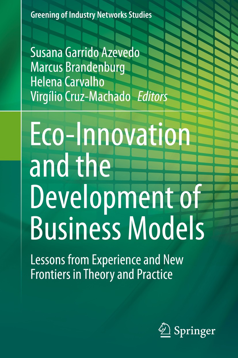 Titlebook: Eco-Innovation and the Development of Business Models; Lessons from Experie Susana Garrido Azevedo,Marcus Brandenburg,Virgílio Book 2014 Sp Titlebook: Eco-Innovation and the Development of Business Models; Lessons from Experie Susana Garrido Azevedo,Marcus Brandenburg,Virgílio Book 2014 Sp