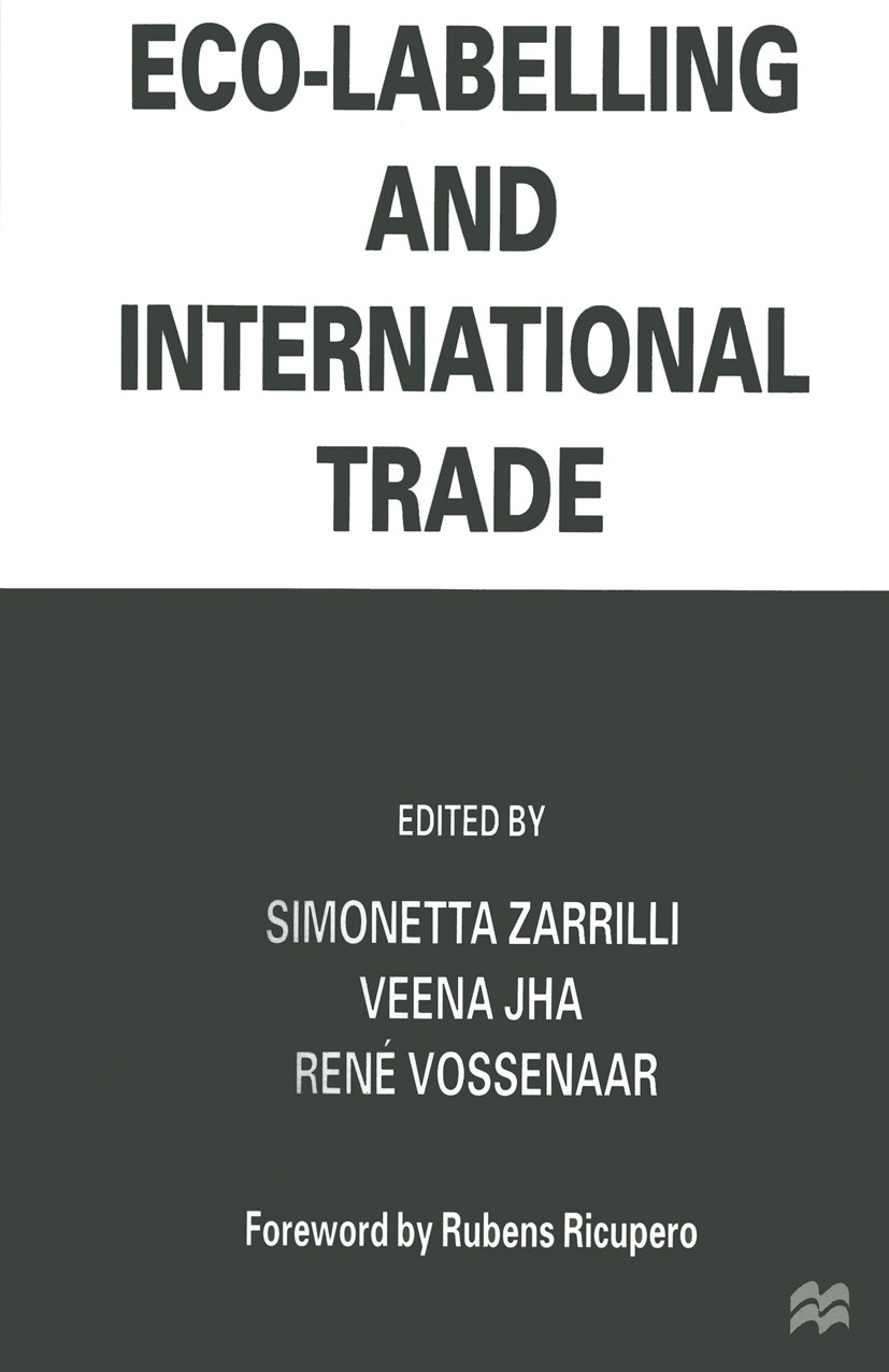 Titlebook: Eco-Labelling and International Trade; Simonetta Zarrilli,Veena Jha,René Vossenaar Book 1997 Palgrave Macmillan, a division of Macmillan P Titlebook: Eco-Labelling and International Trade; Simonetta Zarrilli,Veena Jha,René Vossenaar Book 1997 Palgrave Macmillan, a division of Macmillan P