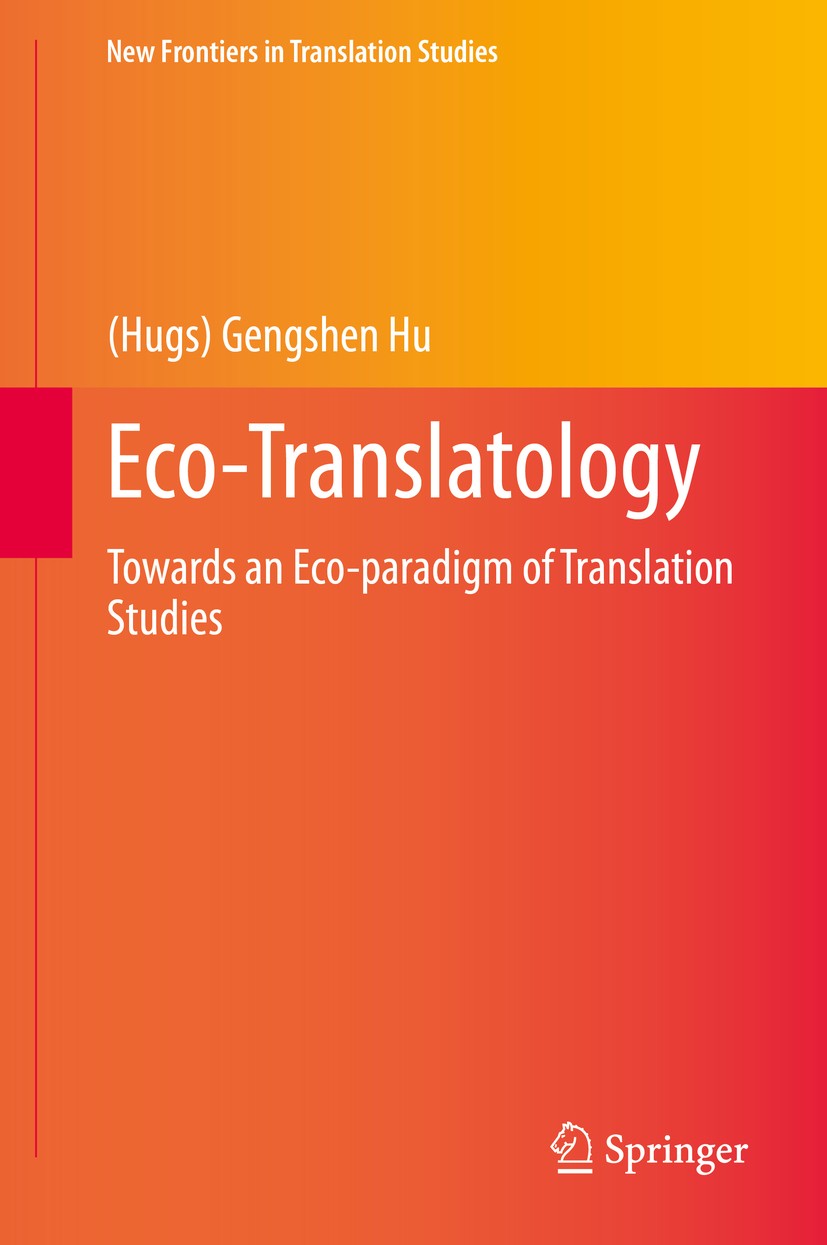 Titlebook: Eco-Translatology; Towards an Eco-parad (Hugs) Gengshen Hu Book 2020 Springer Nature Singapore Pte Ltd. 2020 Eco-Translatology.Eco-Paradigm Titlebook: Eco-Translatology; Towards an Eco-parad (Hugs) Gengshen Hu Book 2020 Springer Nature Singapore Pte Ltd. 2020 Eco-Translatology.Eco-Paradigm