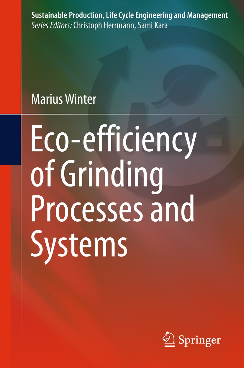 Titlebook: Eco-efficiency of Grinding Processes and Systems; Marius Winter Book 2016 Springer International Publishing Switzerland 2016 Eco-efficienc Titlebook: Eco-efficiency of Grinding Processes and Systems; Marius Winter Book 2016 Springer International Publishing Switzerland 2016 Eco-efficienc