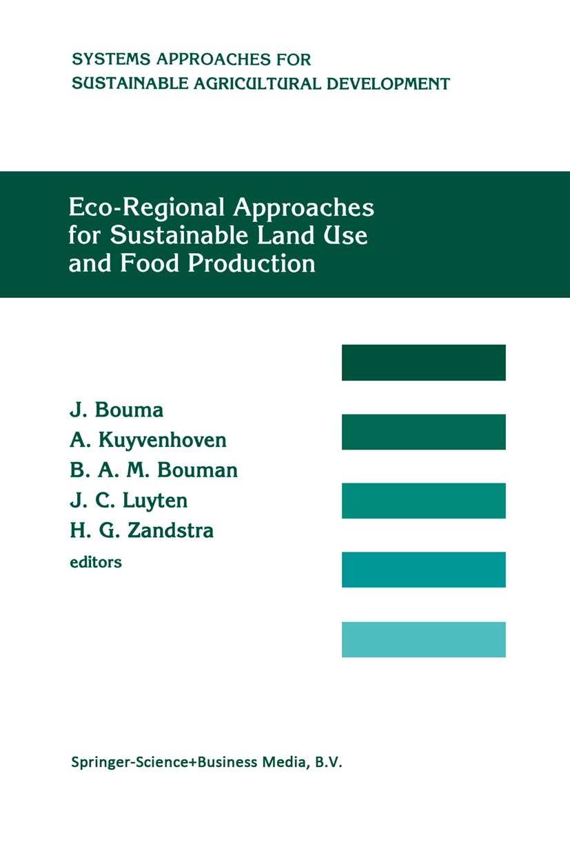 Titlebook: Eco-regional approaches for sustainable land use and food production; Proceedings of a sym J. Bouma,A. Kuyvenhoven,H. G. Zandstra Conferenc Titlebook: Eco-regional approaches for sustainable land use and food production; Proceedings of a sym J. Bouma,A. Kuyvenhoven,H. G. Zandstra Conferenc