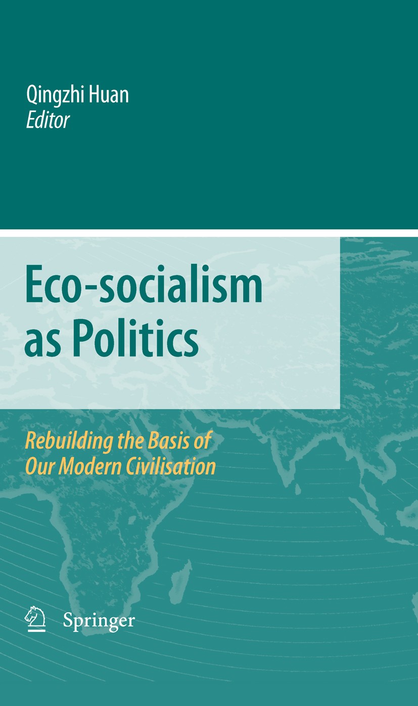 Titlebook: Eco-socialism as Politics; Rebuilding the Basis Qingzhi Huan Book 2010 Springer Science+Business Media B.V. 2010 China.China and East Asia. Titlebook: Eco-socialism as Politics; Rebuilding the Basis Qingzhi Huan Book 2010 Springer Science+Business Media B.V. 2010 China.China and East Asia.