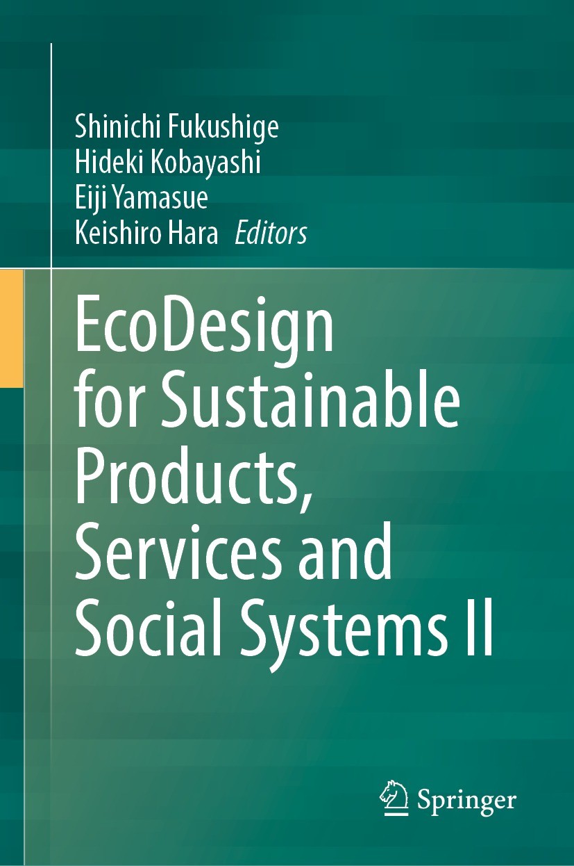 Titlebook: EcoDesign for Sustainable Products, Services and Social Systems II; Shinichi Fukushige,Hideki Kobayashi,Keishiro Hara Book 2024 The Editor Titlebook: EcoDesign for Sustainable Products, Services and Social Systems II; Shinichi Fukushige,Hideki Kobayashi,Keishiro Hara Book 2024 The Editor
