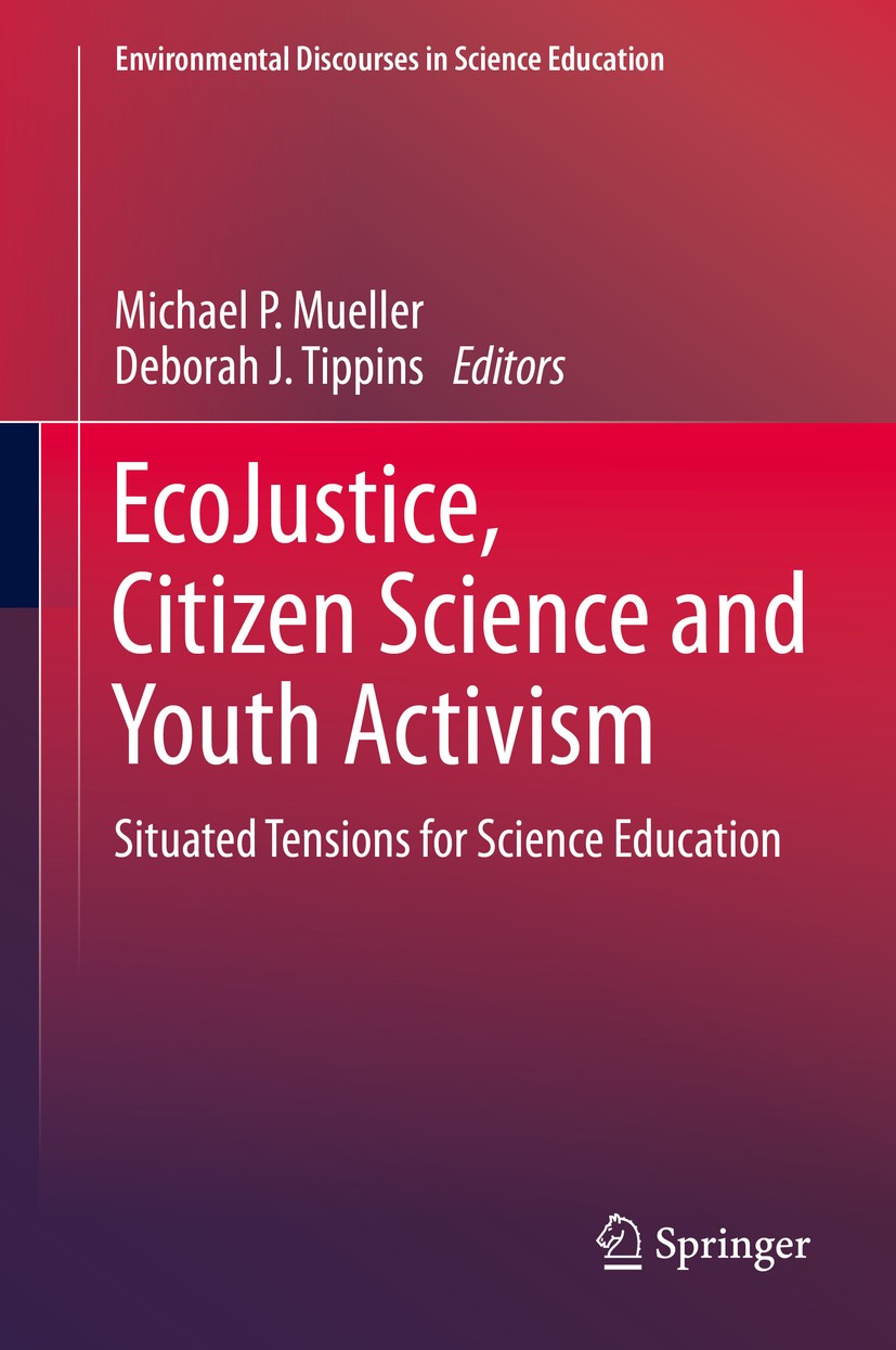Titlebook: EcoJustice, Citizen Science and Youth Activism; Situated Tensions fo Michael P. Mueller,Deborah J. Tippins Book 2015 Springer International Titlebook: EcoJustice, Citizen Science and Youth Activism; Situated Tensions fo Michael P. Mueller,Deborah J. Tippins Book 2015 Springer International