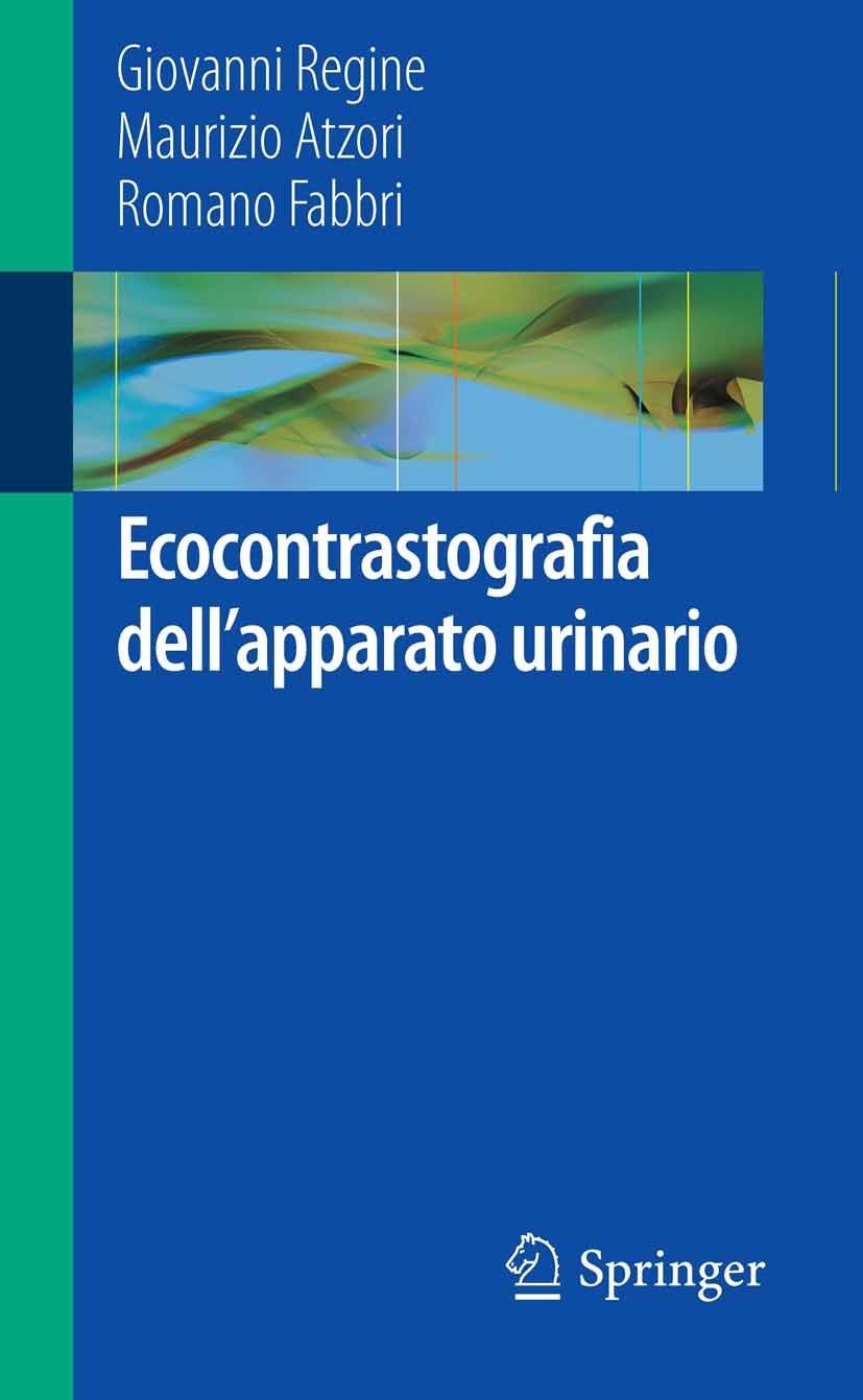 Titlebook: Ecocontrastografia dell‘apparato urinario; Giovanni Regine,Maurizio Atzori,Romano Fabbri Book 2012 Springer-Verlag Italia 2012 Ecografia.M Titlebook: Ecocontrastografia dell‘apparato urinario; Giovanni Regine,Maurizio Atzori,Romano Fabbri Book 2012 Springer-Verlag Italia 2012 Ecografia.M